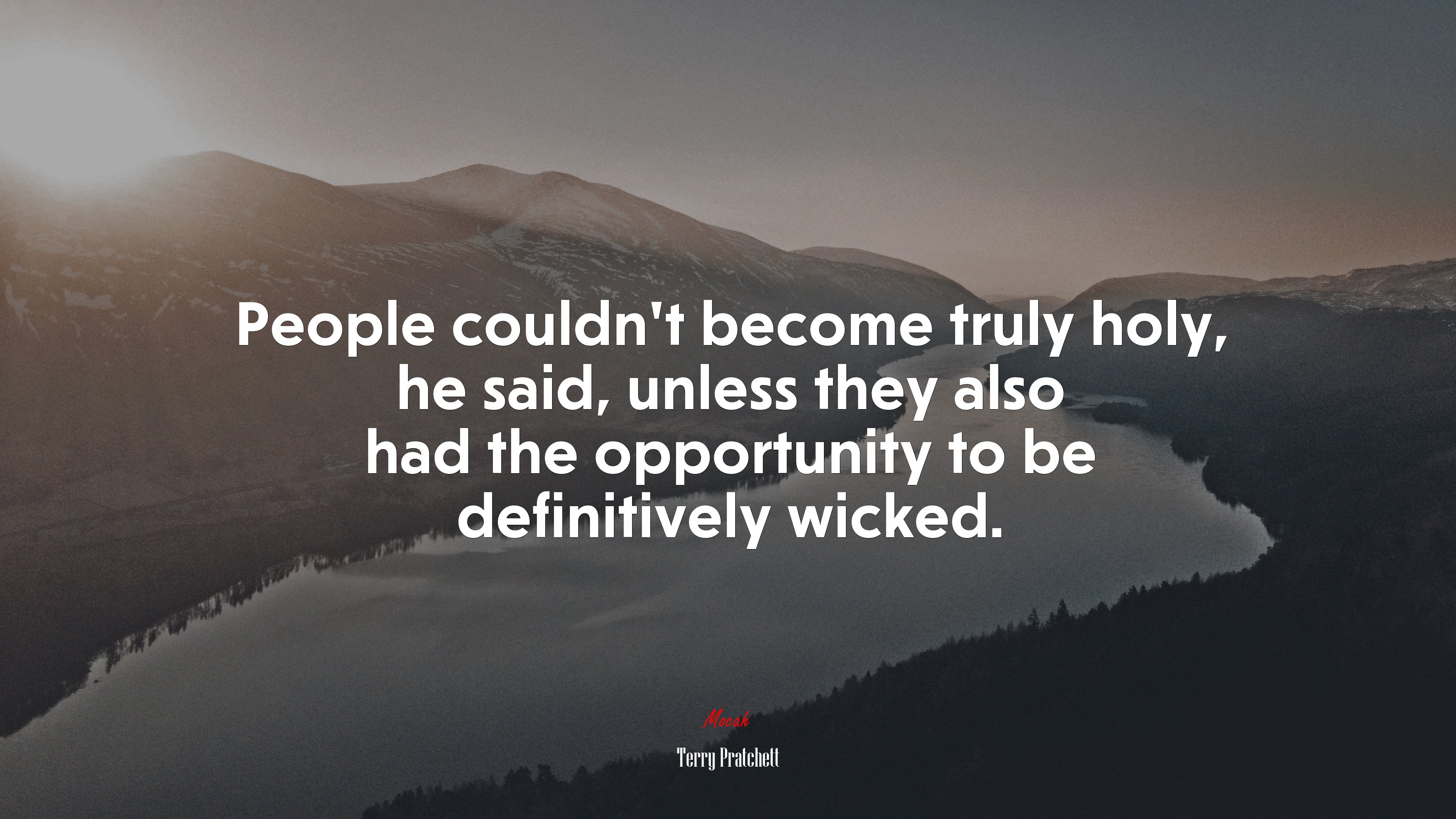 People couldn’t become truly holy, he said, unless they also had the opportunity to be definitively wicked. | Terry Pratchett quote HD Wallpaper