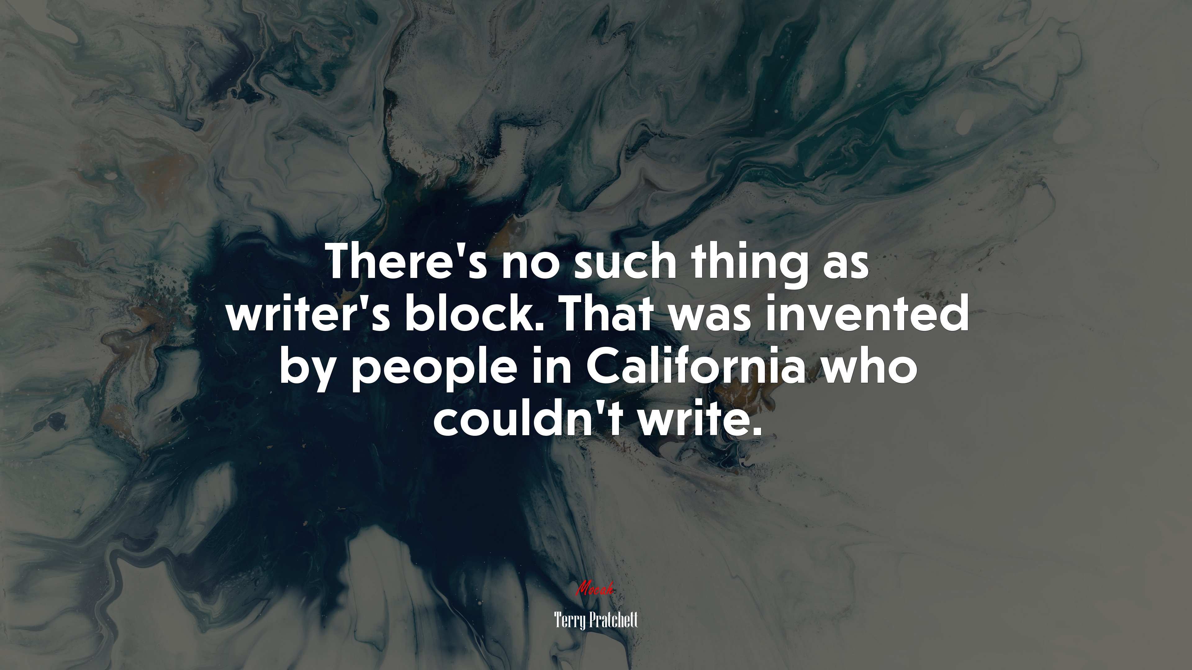 There’s no such thing as writer’s block. That was invented by people in California who couldn’t write. | Terry Pratchett quote HD Wallpaper