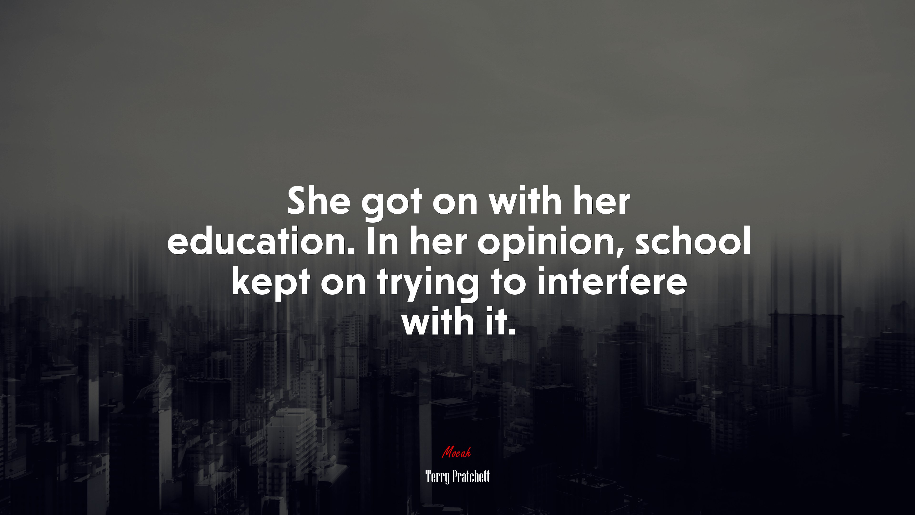She got on with her education. In her opinion, school kept on trying to interfere with it. | Terry Pratchett quote HD Wallpaper