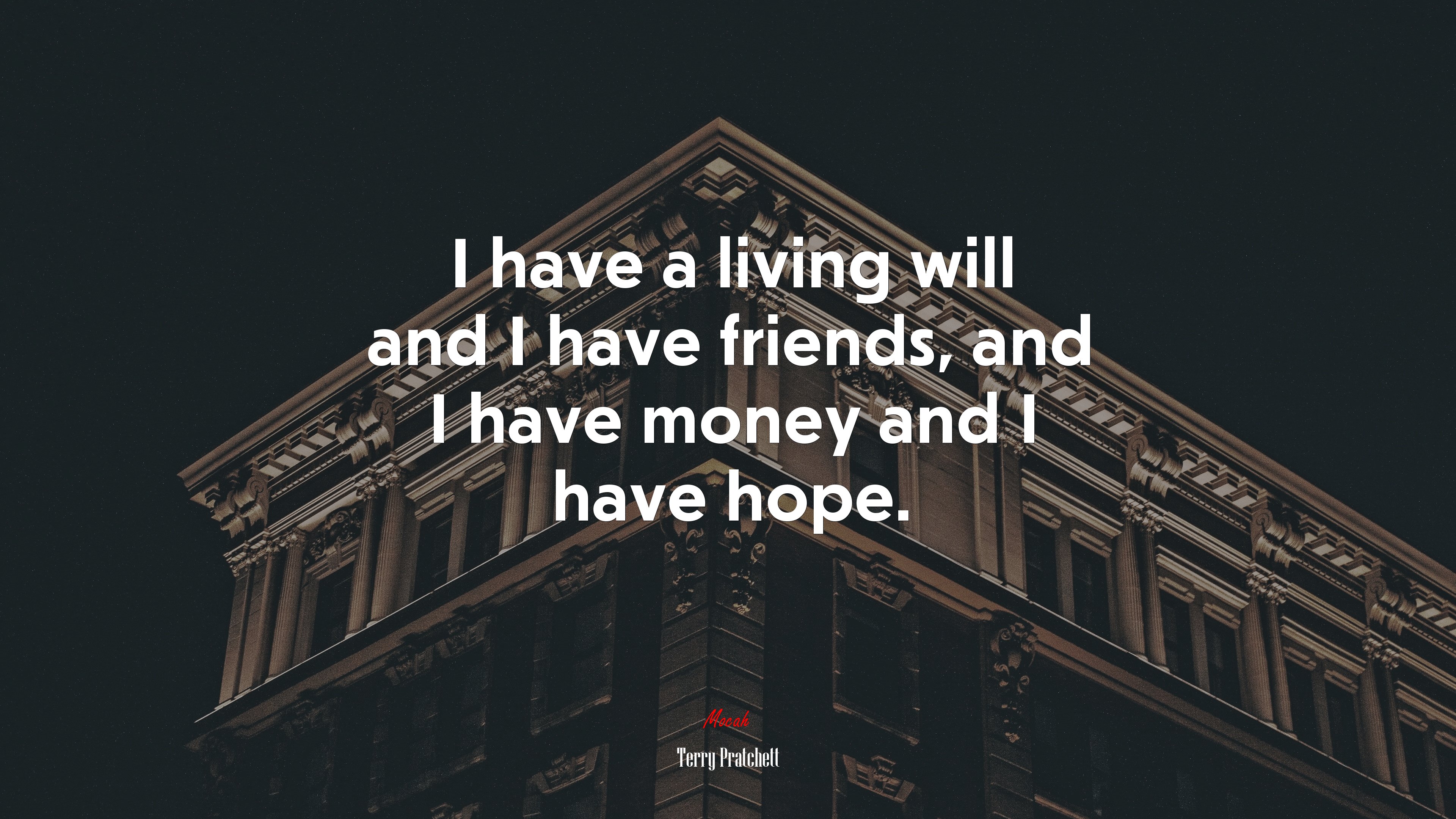 I have a living will and I have friends, and I have money and I have hope. | Terry Pratchett quote HD Wallpaper