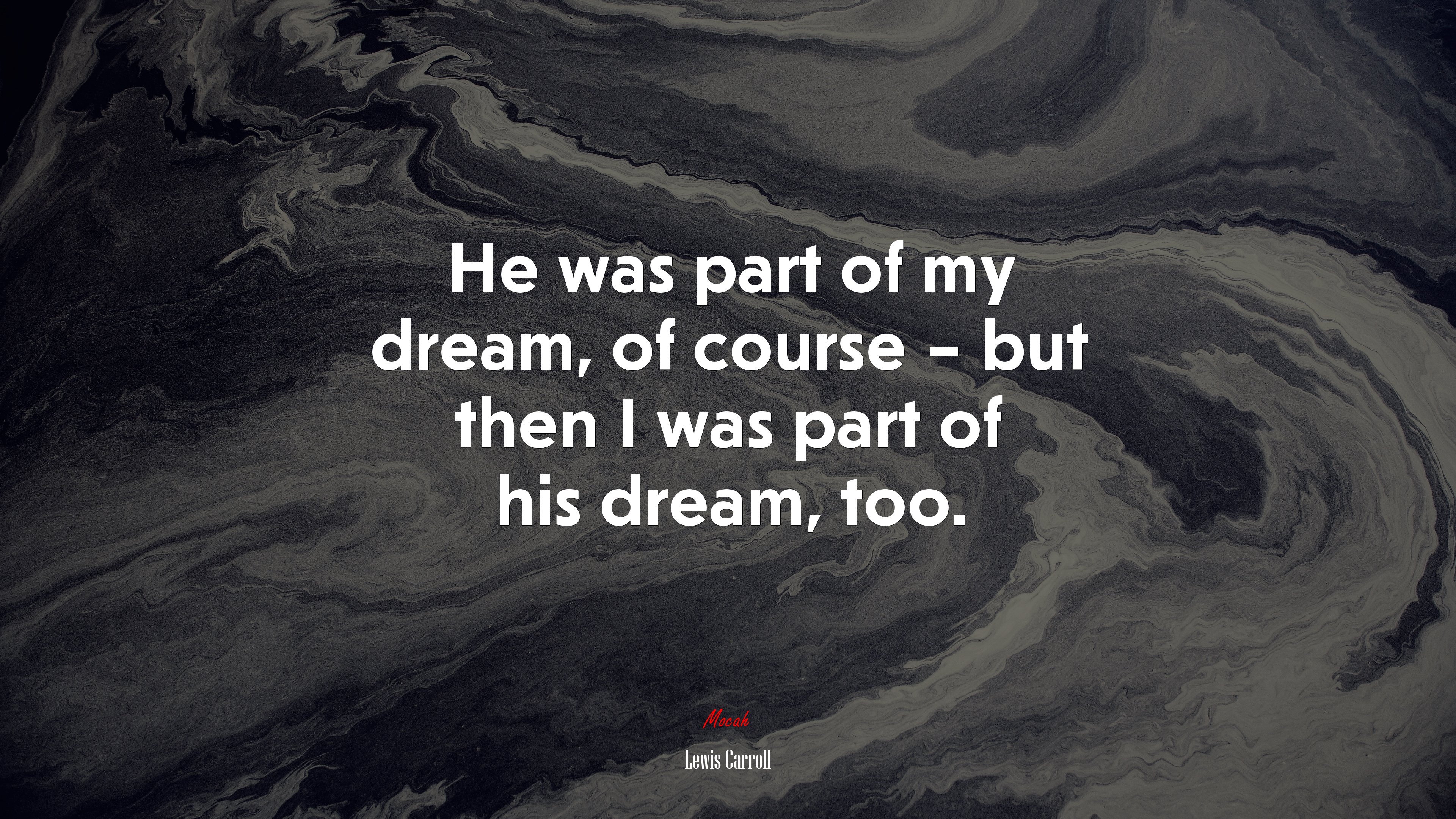 He was part of my dream, of course – but then I was part of his dream, too. | Lewis Carroll quote HD Wallpaper