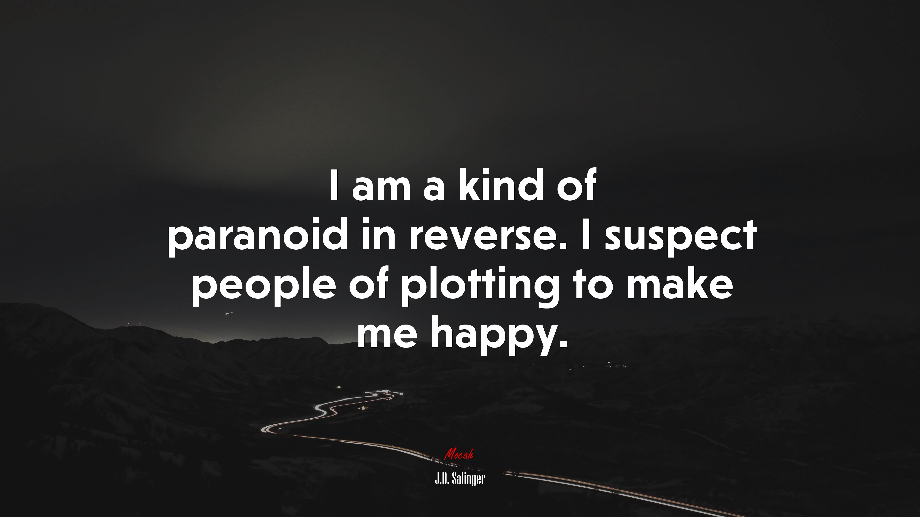 I am a kind of paranoid in reverse. I suspect people of plotting to make me happy. | J.D. Salinger quote HD Wallpaper