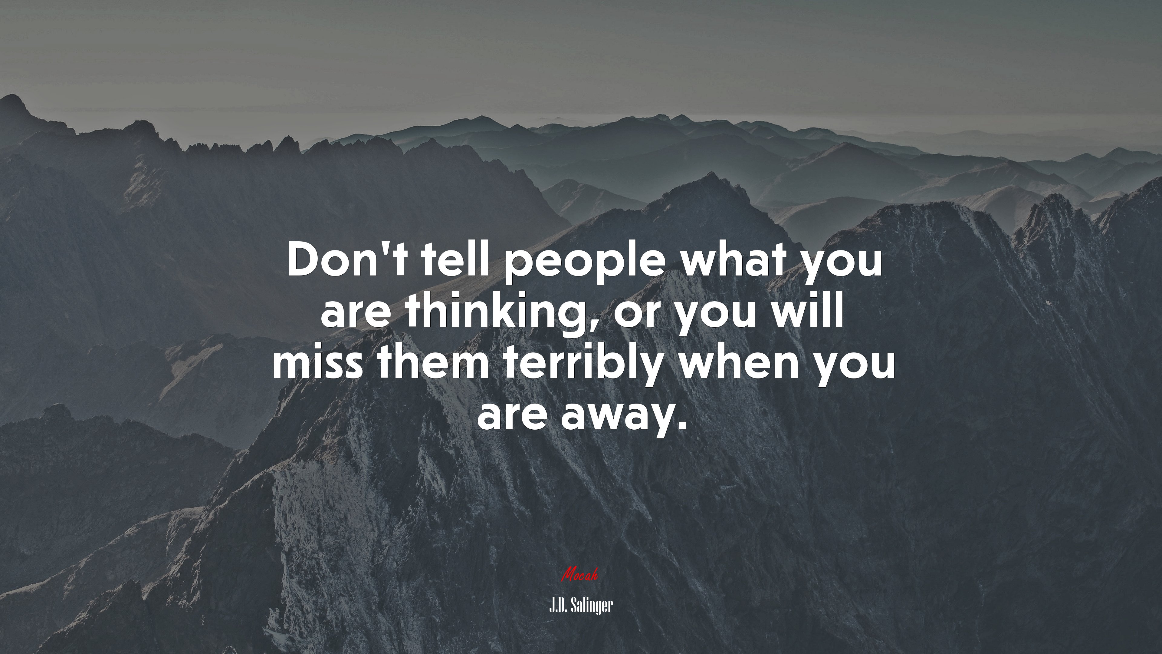 Don’t tell people what you are thinking, or you will miss them terribly when you are away. | J.D. Salinger quote HD Wallpaper