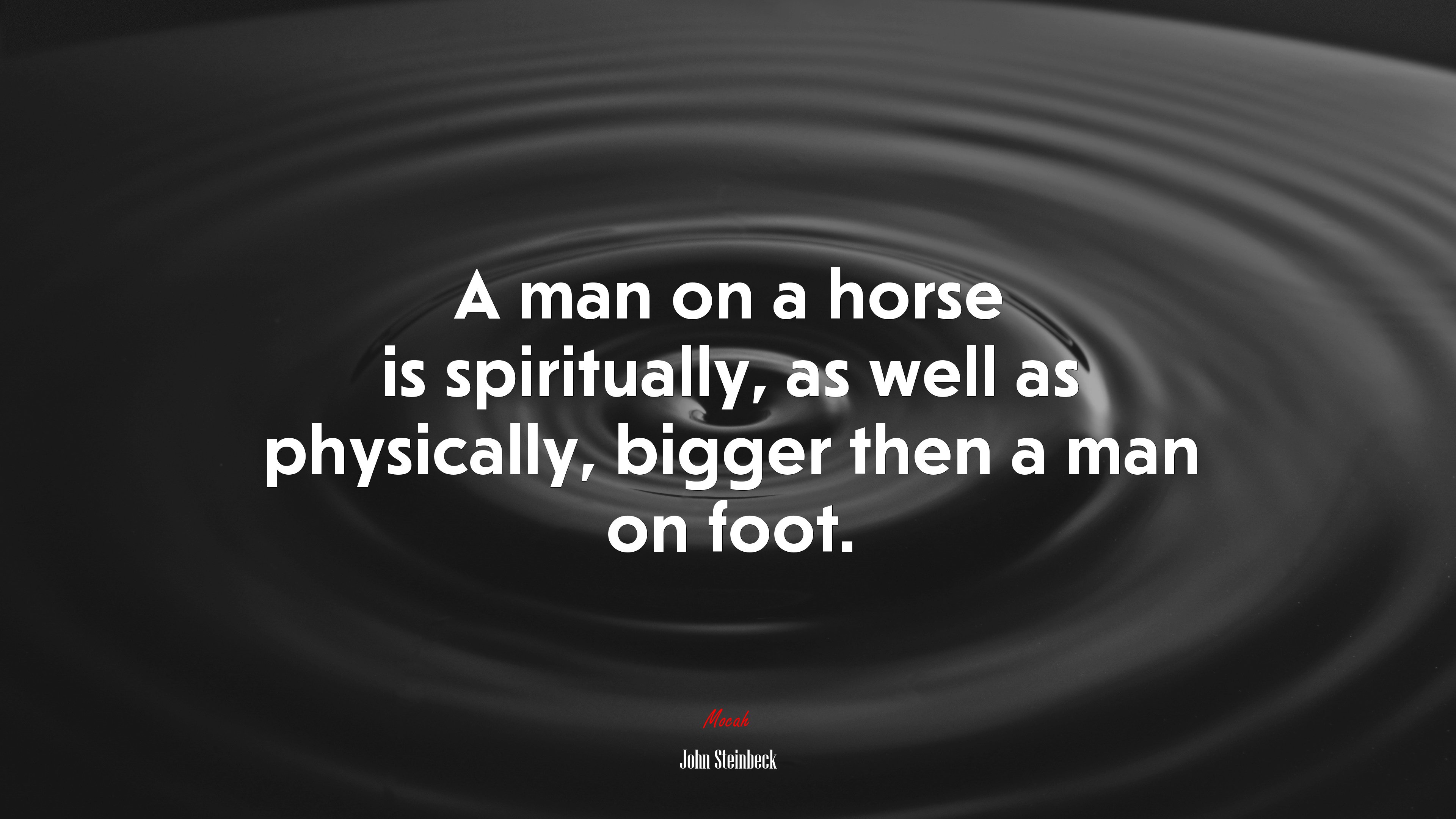 A man on a horse is spiritually, as well as physically, bigger then a man on foot. | John Steinbeck quote HD Wallpaper