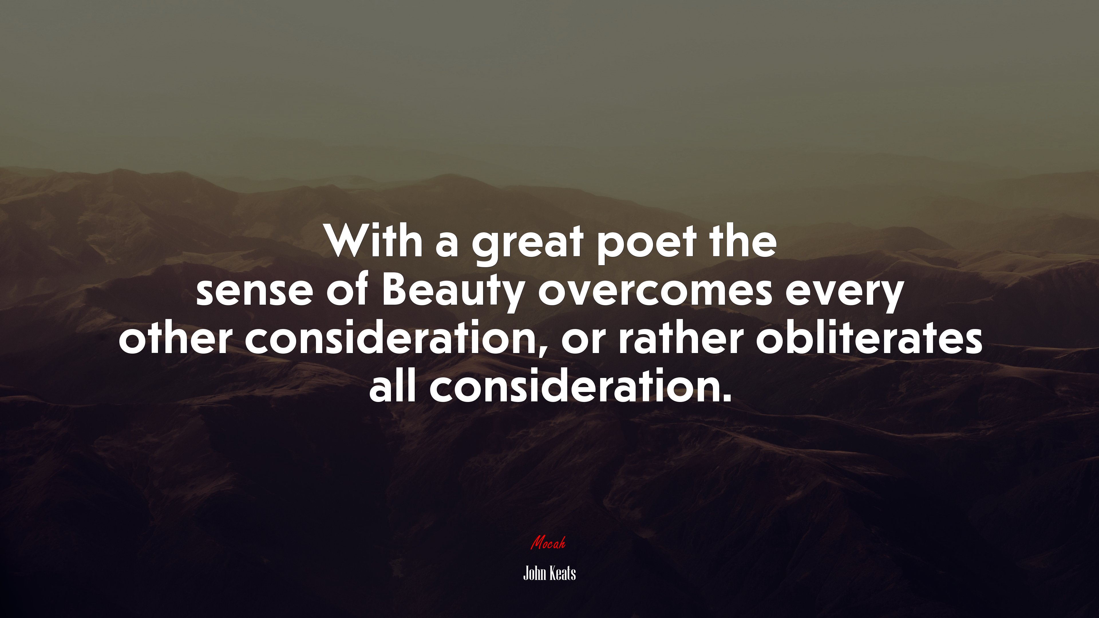 With a great poet the sense of Beauty overcomes every other consideration, or rather obliterates all consideration. | John Keats quote HD Wallpaper