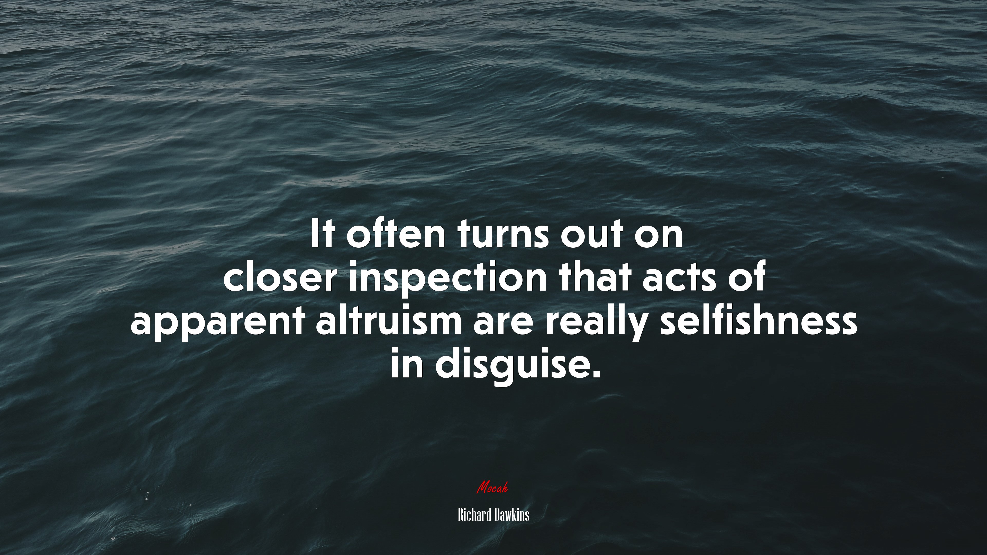It often turns out on closer inspection that acts of apparent altruism are really selfishness in disguise. | Richard Dawkins quote HD Wallpaper
