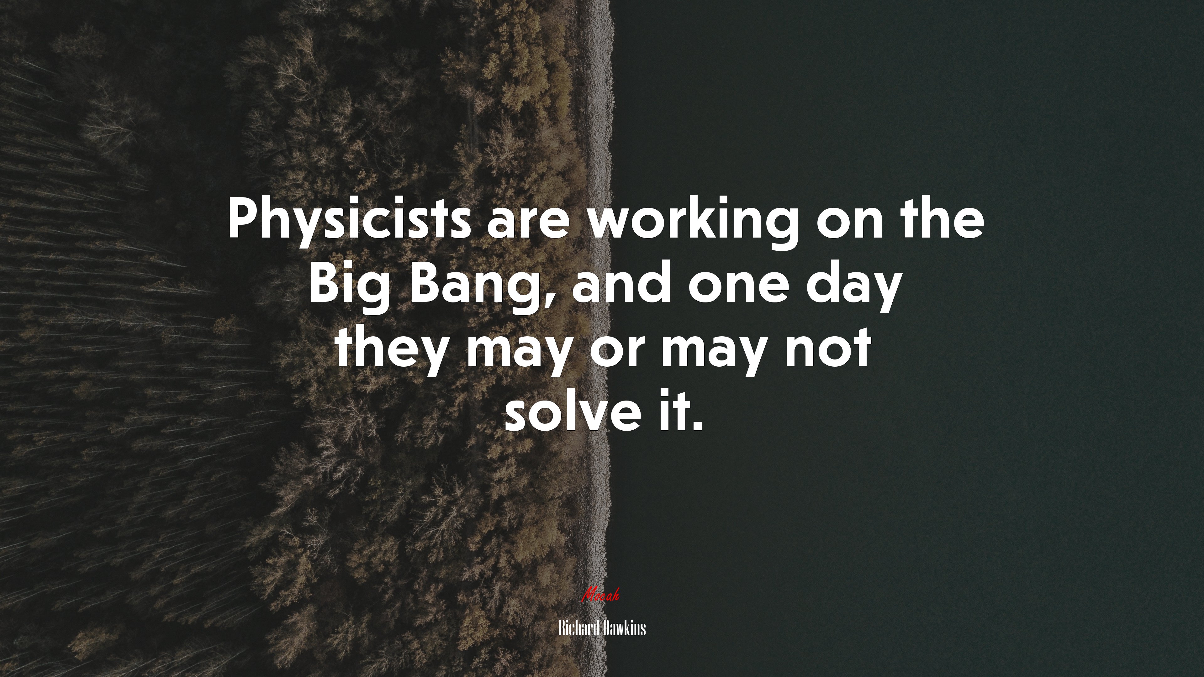 Physicists are working on the Big Bang, and one day they may or may not solve it. | Richard Dawkins quote HD Wallpaper