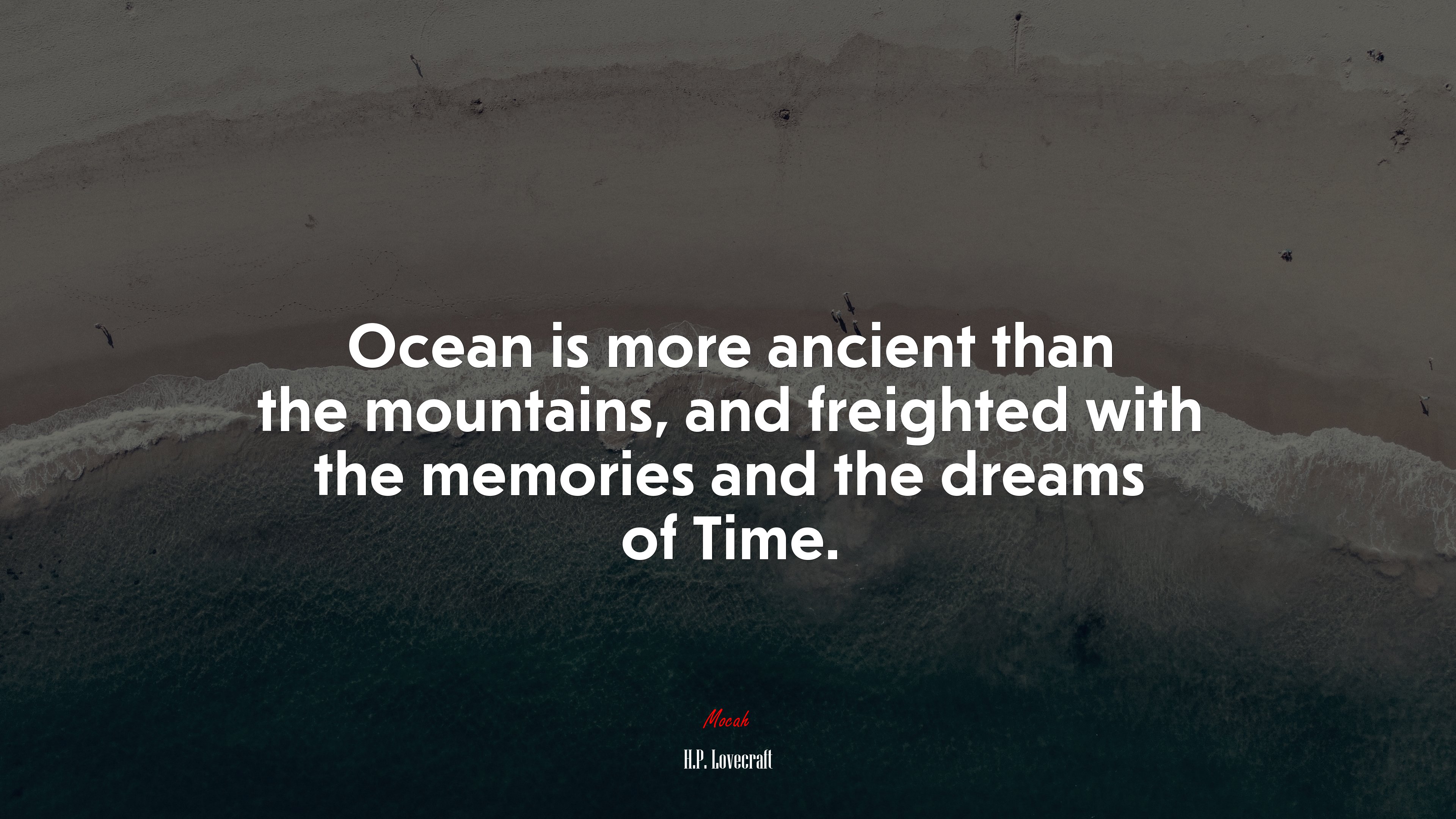 Ocean is more ancient than the mountains, and freighted with the memories and the dreams of Time. | H.P. Lovecraft quote HD Wallpaper