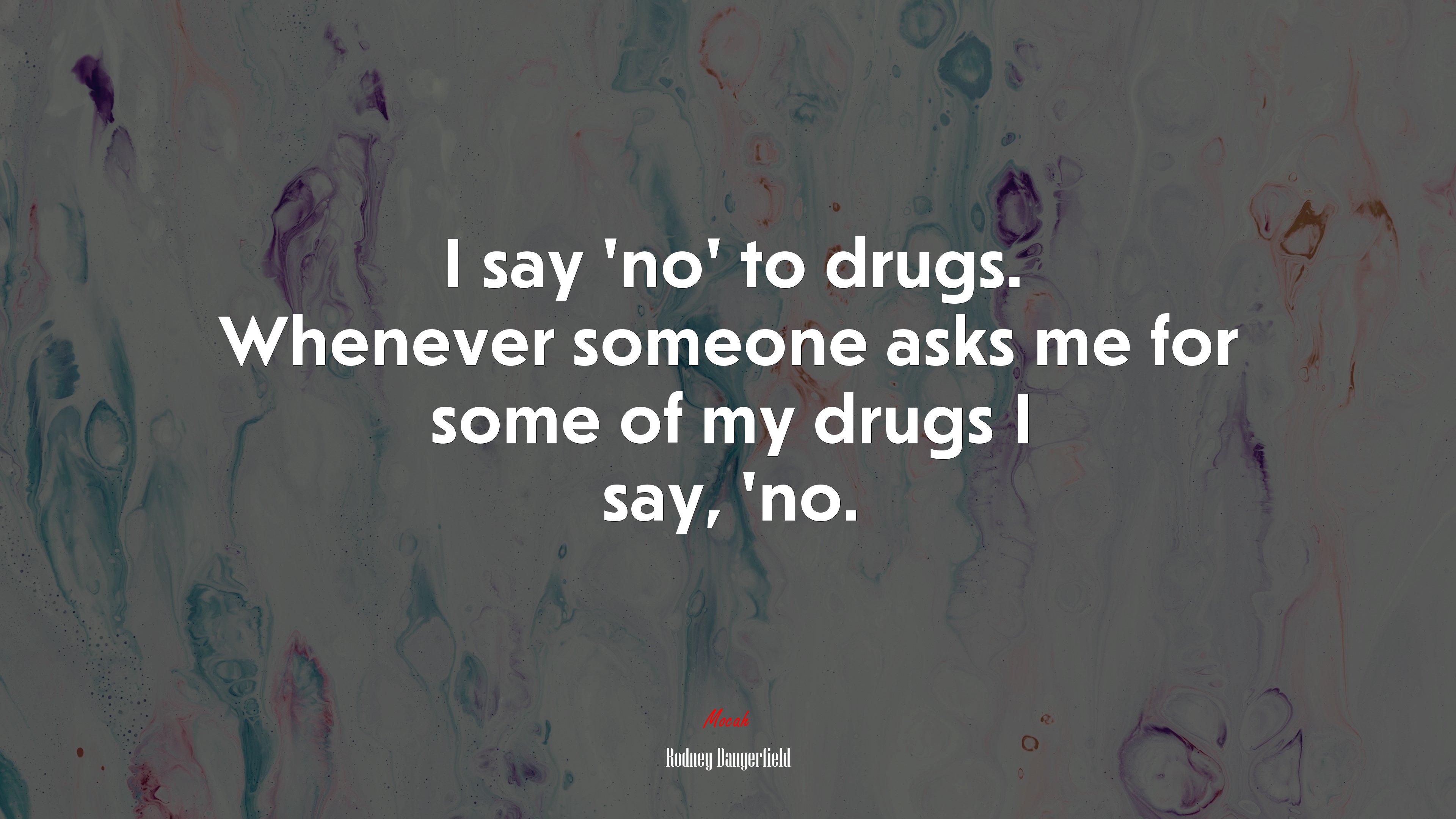 I say ‘no’ to drugs. Whenever someone asks me for some of my drugs I say, ’no. | Rodney Dangerfield quote HD Wallpaper