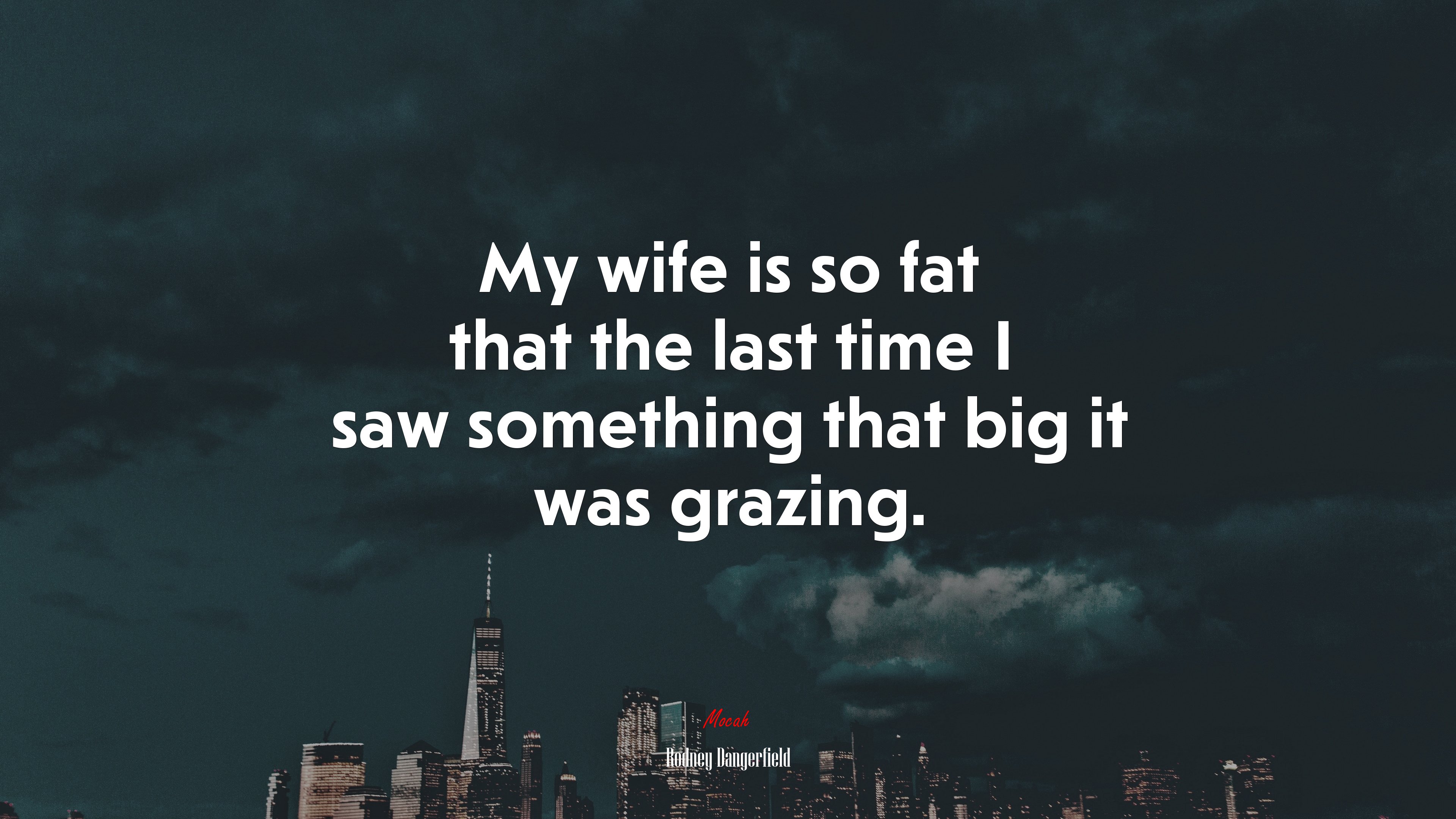 My wife is so fat that the last time I saw something that big it was grazing. | Rodney Dangerfield quote HD Wallpaper