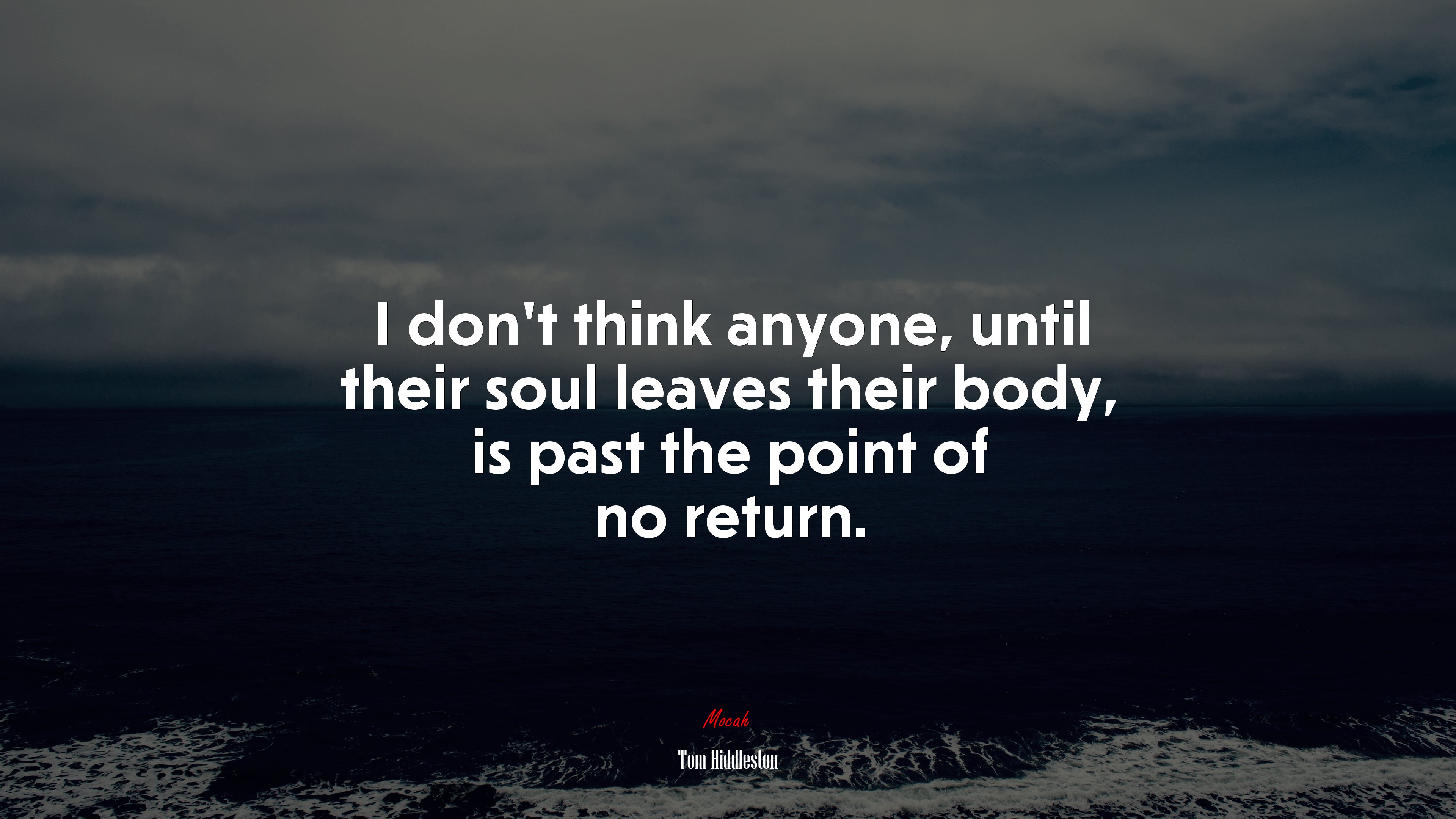I don’t think anyone, until their soul leaves their body, is past the point of no return. | Tom Hiddleston quote HD Wallpaper