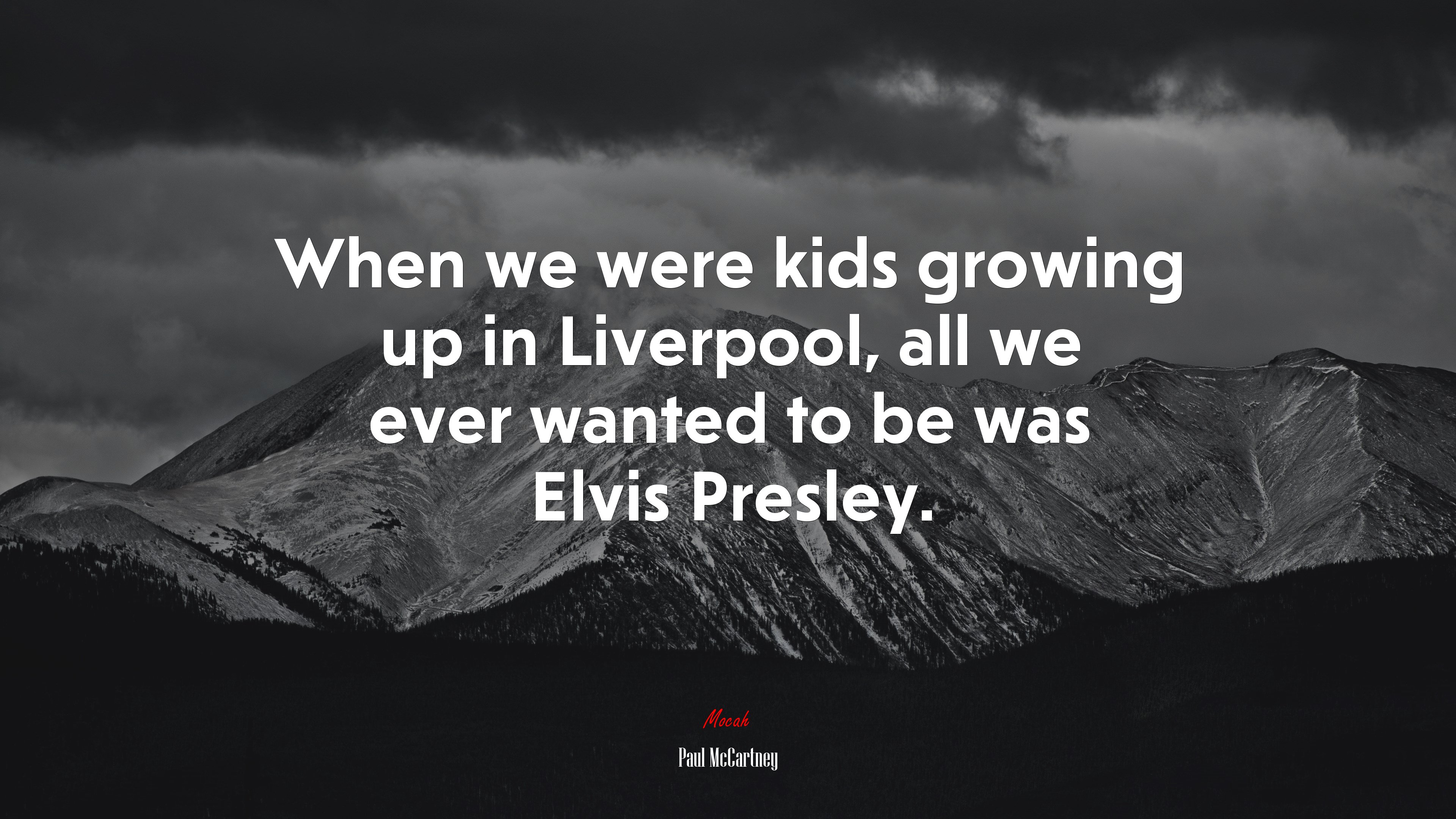 When we were kids growing up in Liverpool, all we ever wanted to be was Elvis Presley. | Paul McCartney quote HD Wallpaper