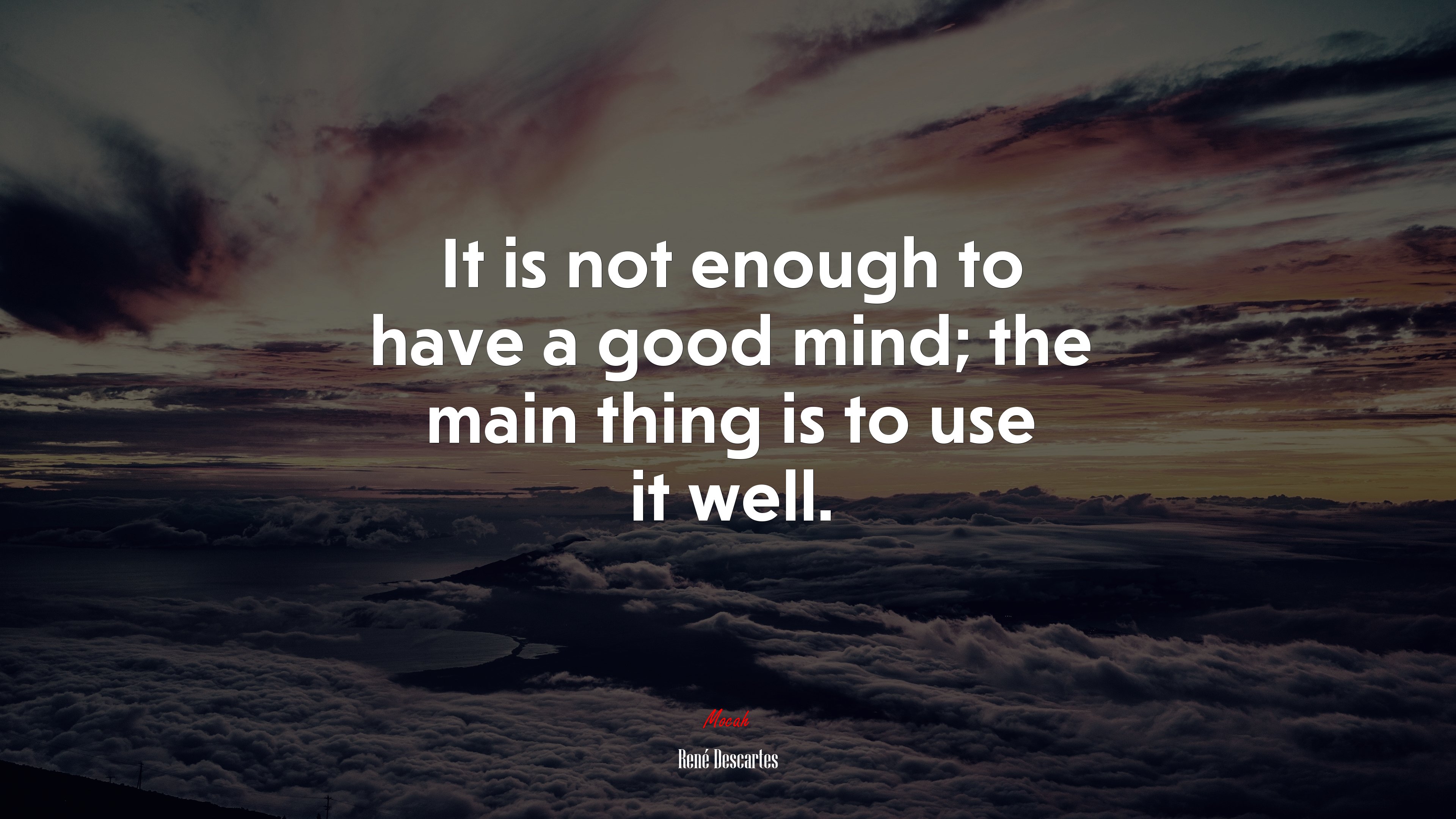 It is not enough to have a good mind; the main thing is to use it well. | René Descartes quote HD Wallpaper
