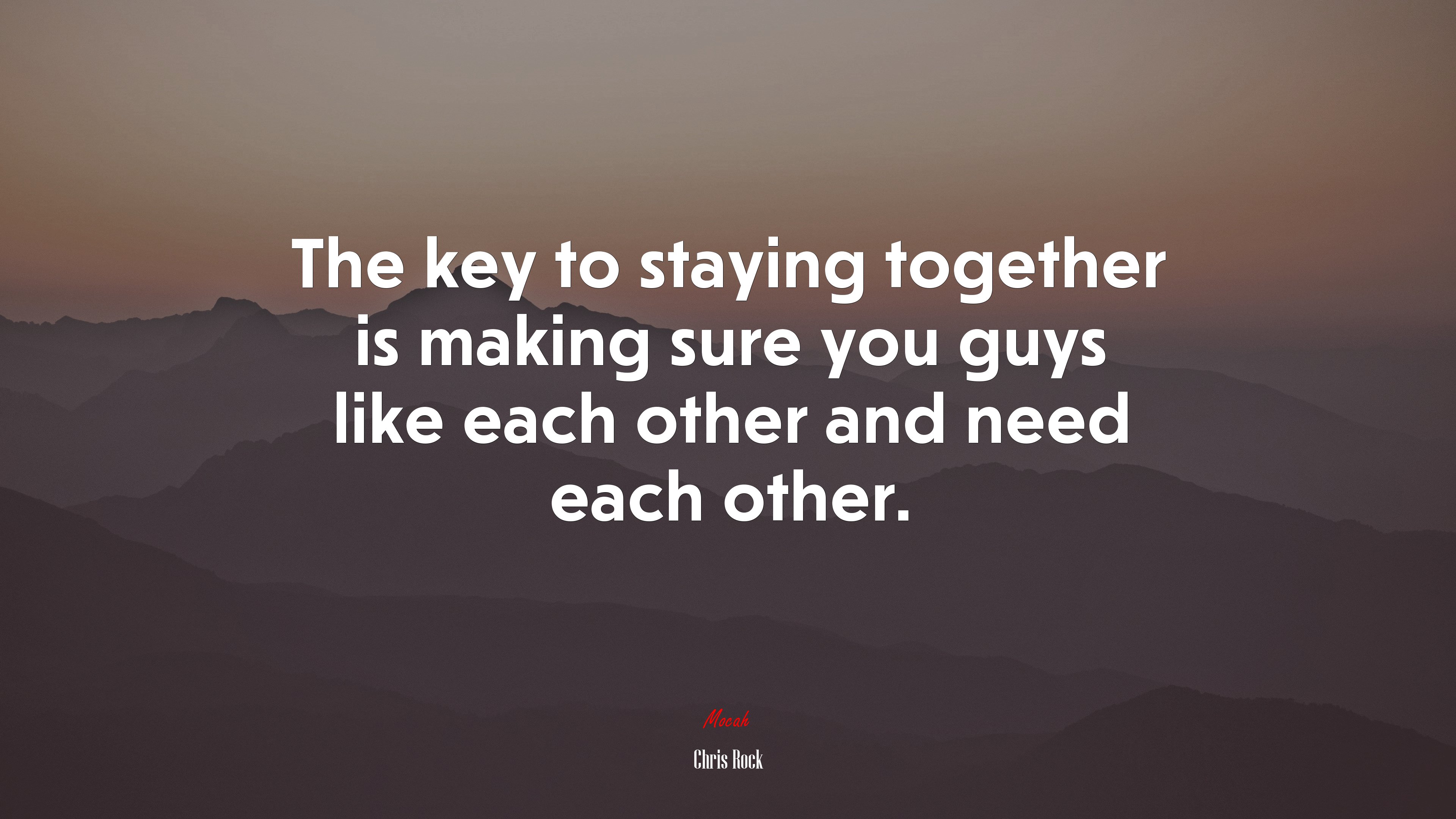 The key to staying together is making sure you guys like each other and need each other. | Chris Rock quote HD Wallpaper