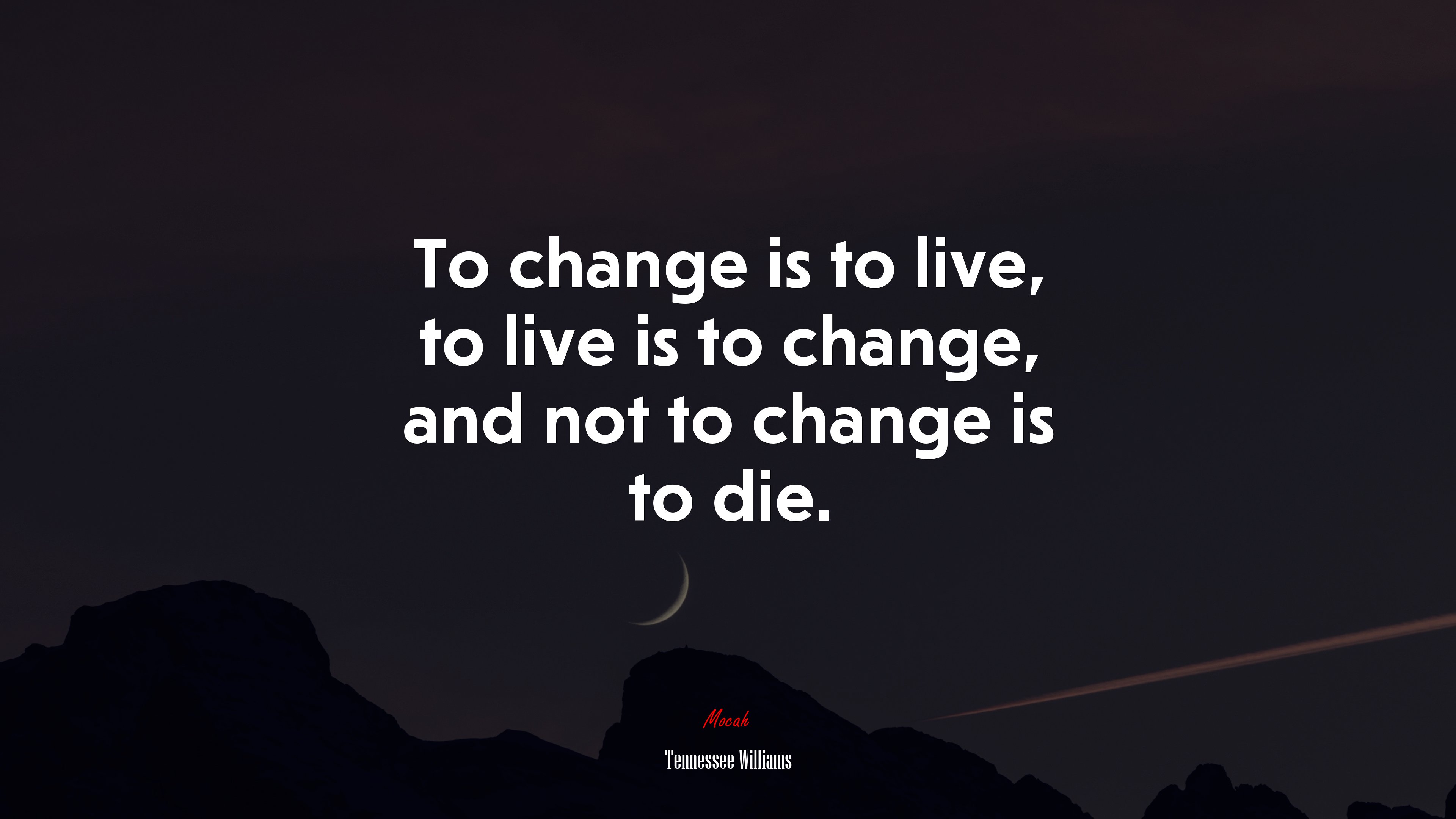 To change is to live, to live is to change, and not to change is to die. | Tennessee Williams quote HD Wallpaper