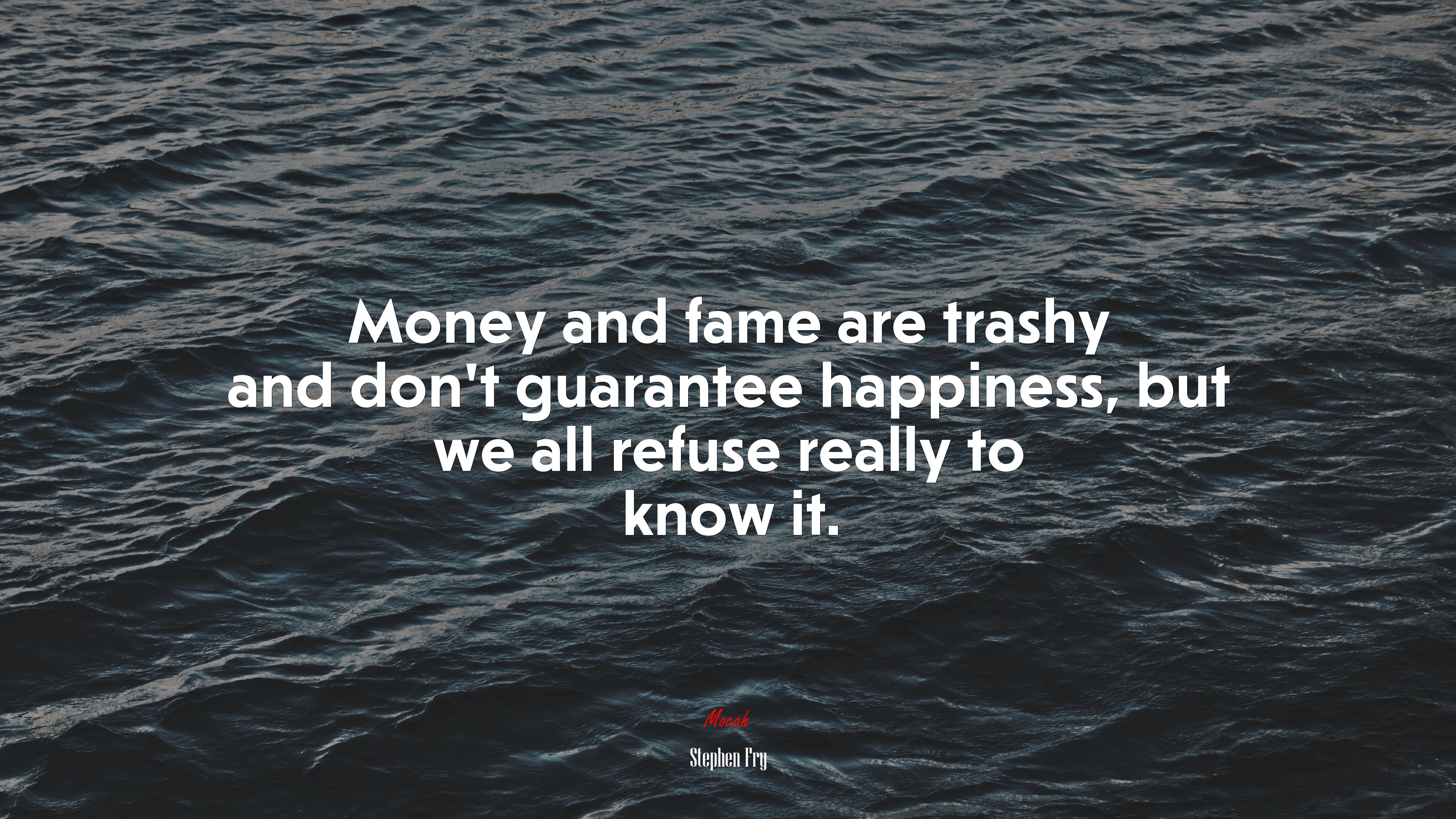 Money and fame are trashy and don’t guarantee happiness, but we all refuse really to know it. | Stephen Fry quote HD Wallpaper