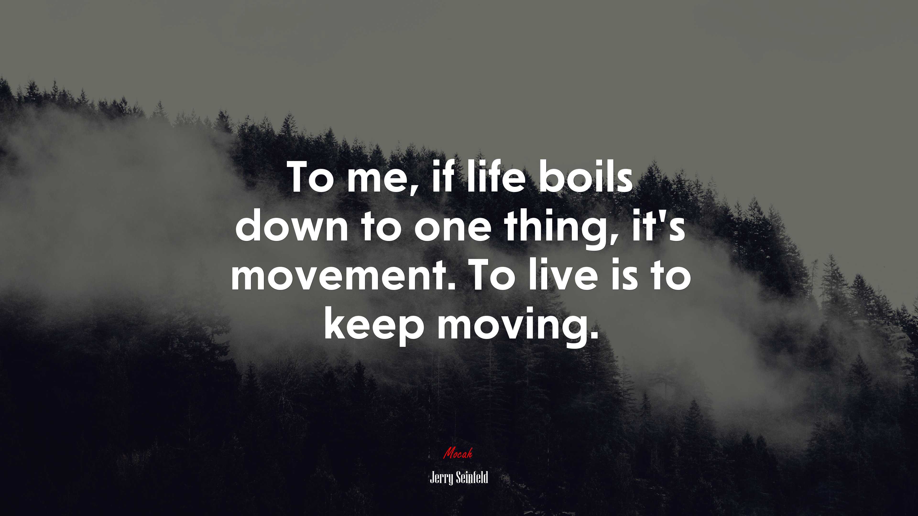 To me, if life boils down to one thing, it’s movement. To live is to keep moving. | Jerry Seinfeld quote HD Wallpaper