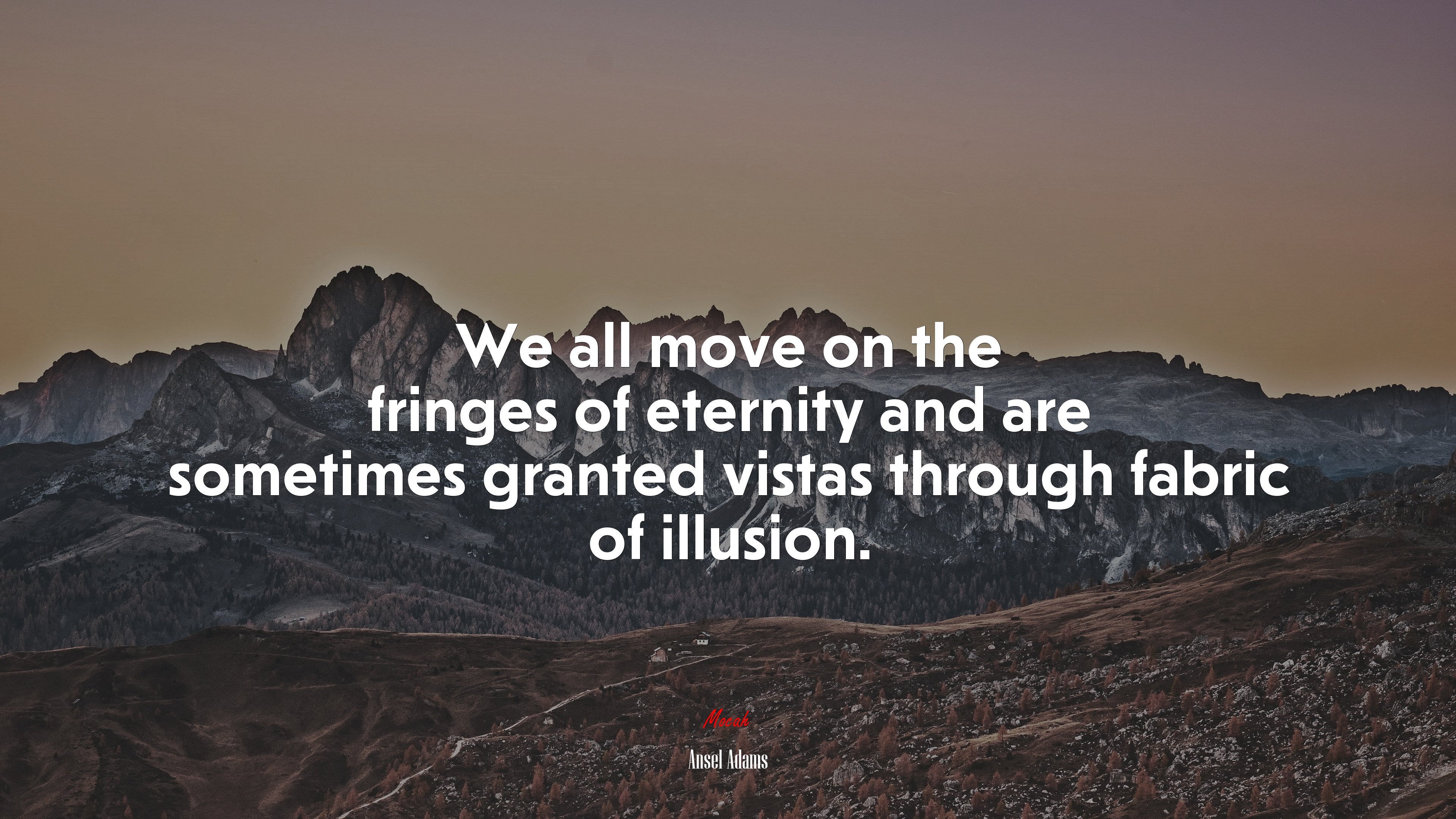 We all move on the fringes of eternity and are sometimes granted vistas through fabric of illusion. | Ansel Adams quote HD Wallpaper
