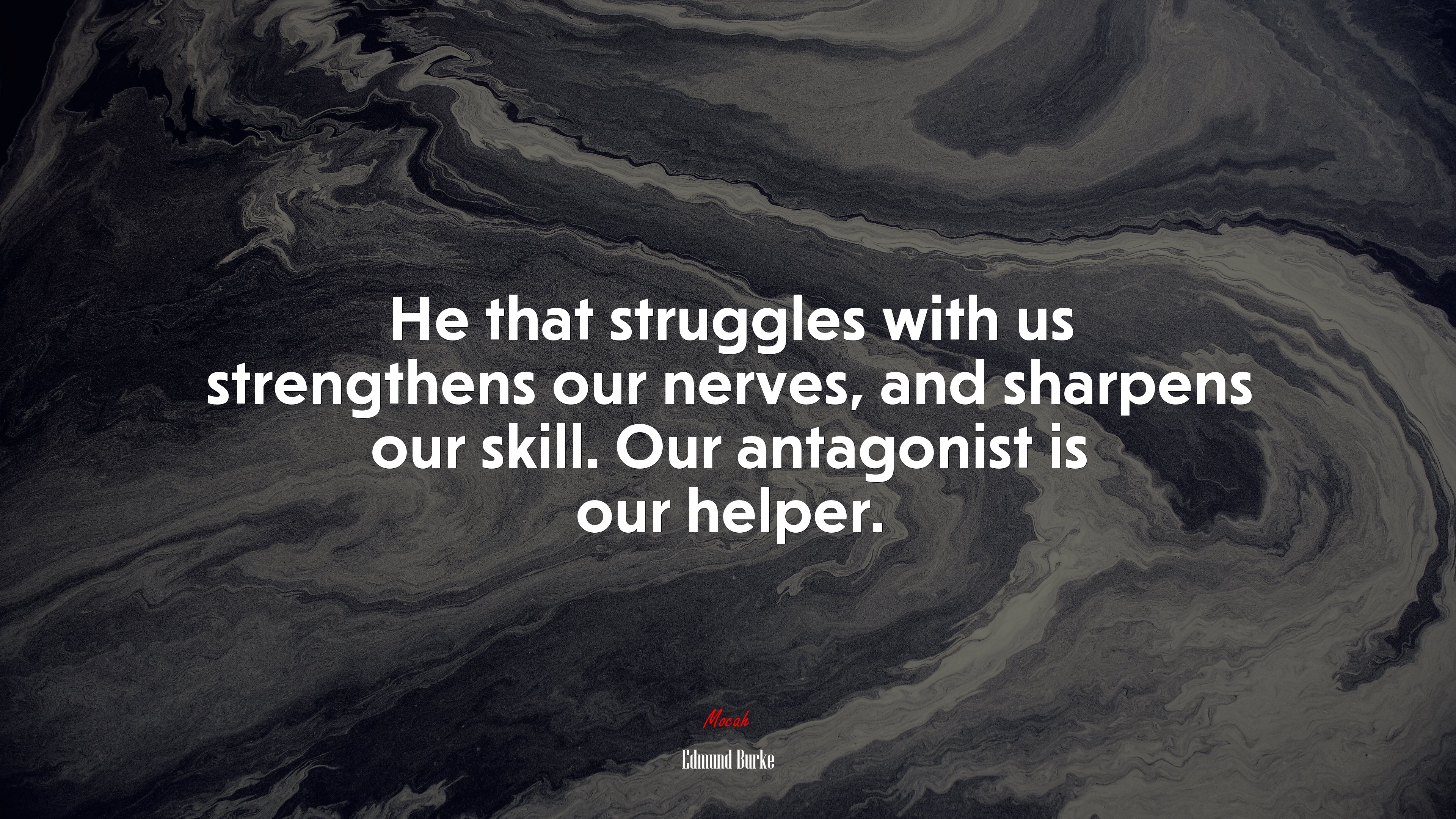 He that struggles with us strengthens our nerves, and sharpens our skill. Our antagonist is our helper. | Edmund Burke quote HD Wallpaper