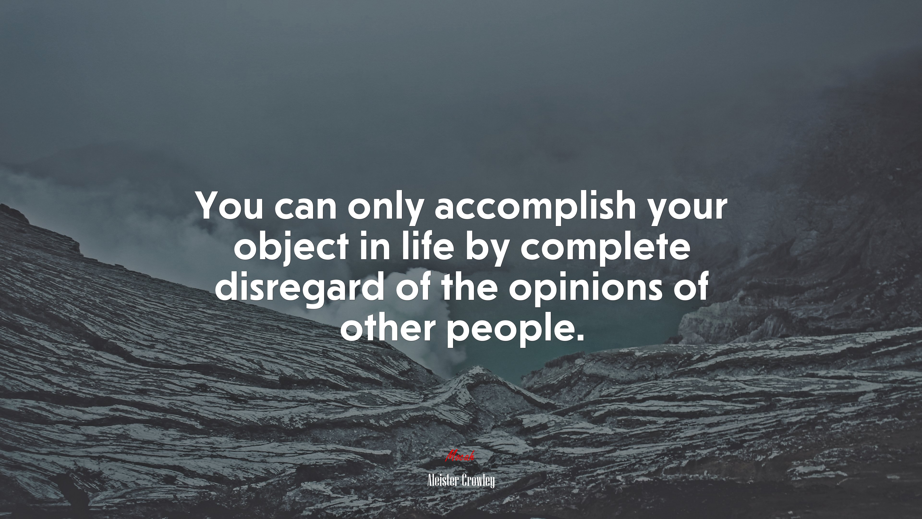 You can only accomplish your object in life by complete disregard of the opinions of other people. | Aleister Crowley quote HD Wallpaper