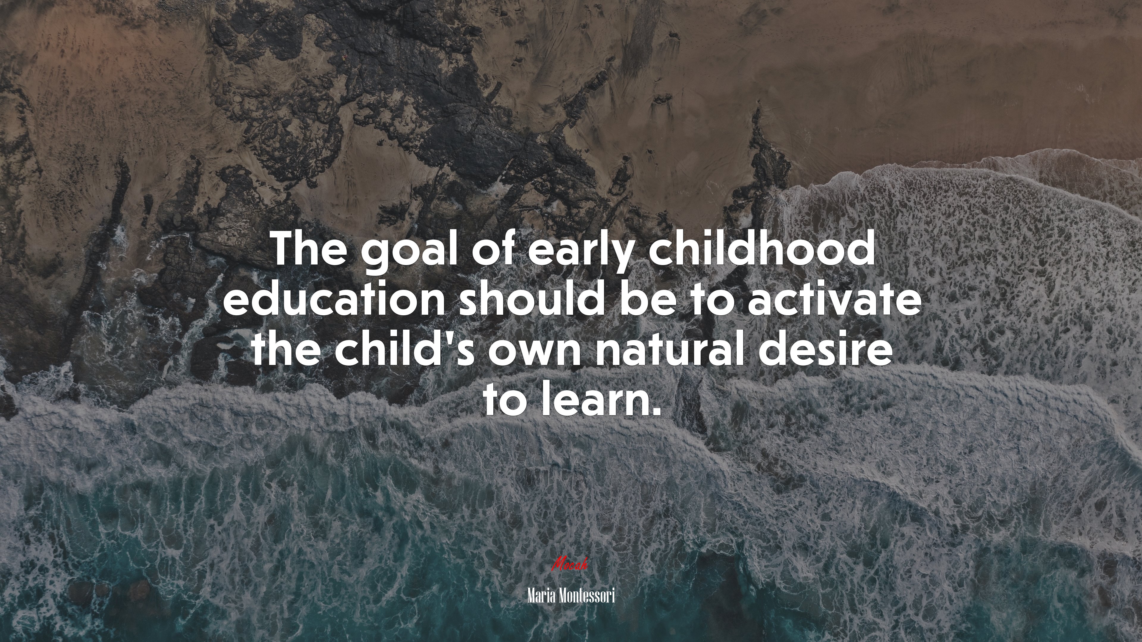 The goal of early childhood education should be to activate the child’s own natural desire to learn. | Maria Montessori quote HD Wallpaper