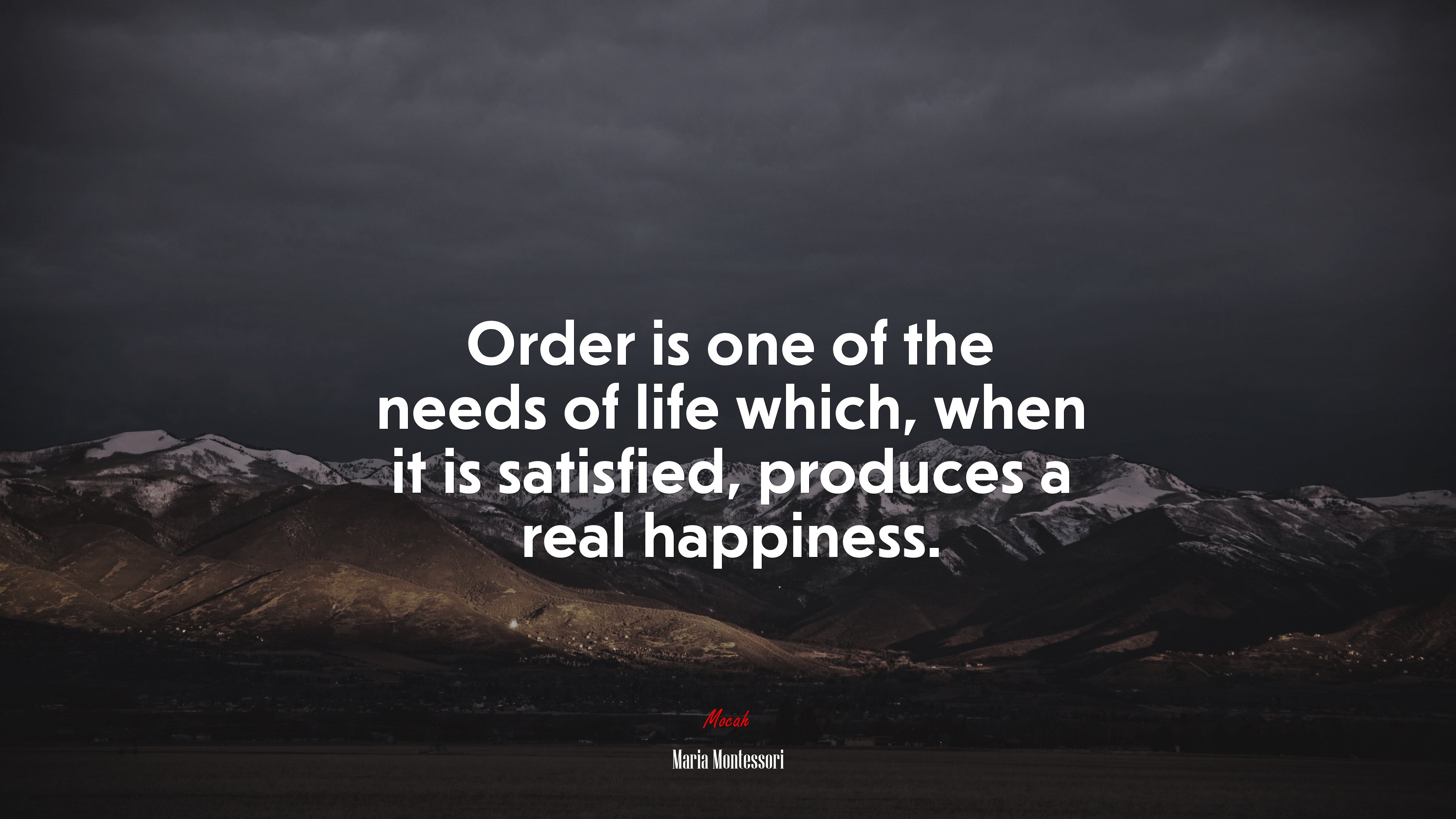Order is one of the needs of life which, when it is satisfied, produces a real happiness. | Maria Montessori quote HD Wallpaper