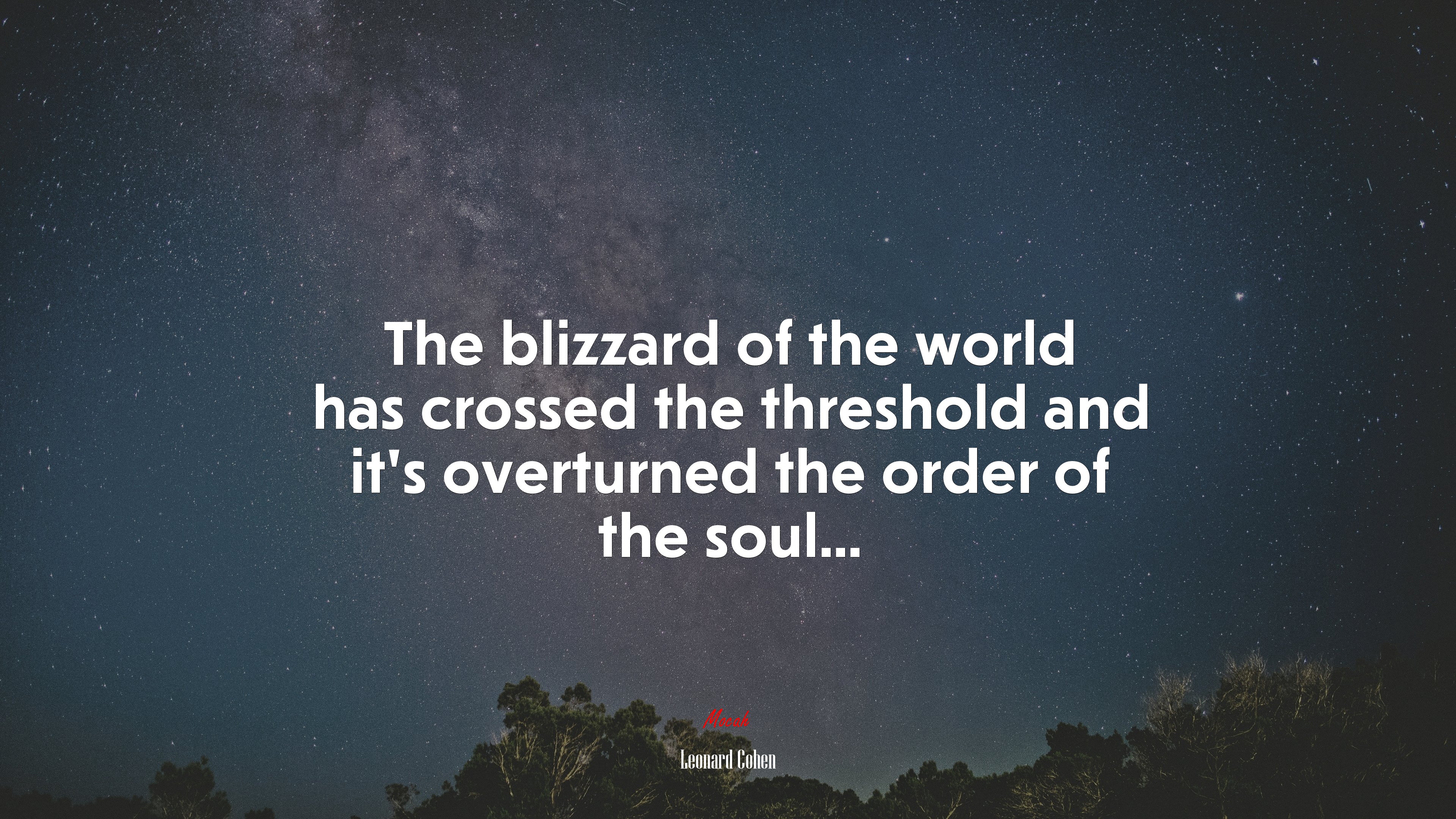The blizzard of the world has crossed the threshold and it’s overturned the order of the soul... | Leonard Cohen quote HD Wallpaper