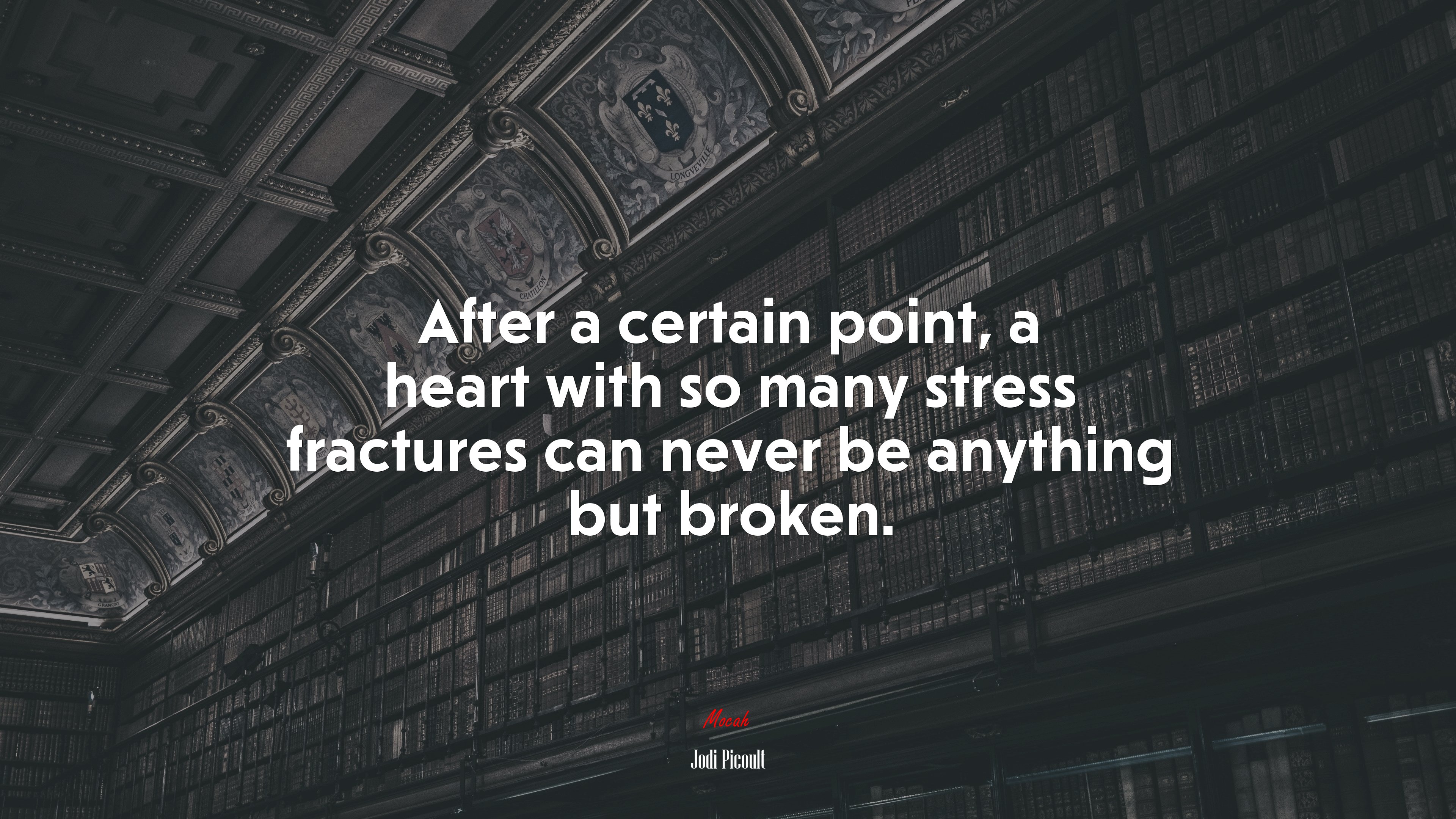 After a certain point, a heart with so many stress fractures can never be anything but broken. | Jodi Picoult quote HD Wallpaper