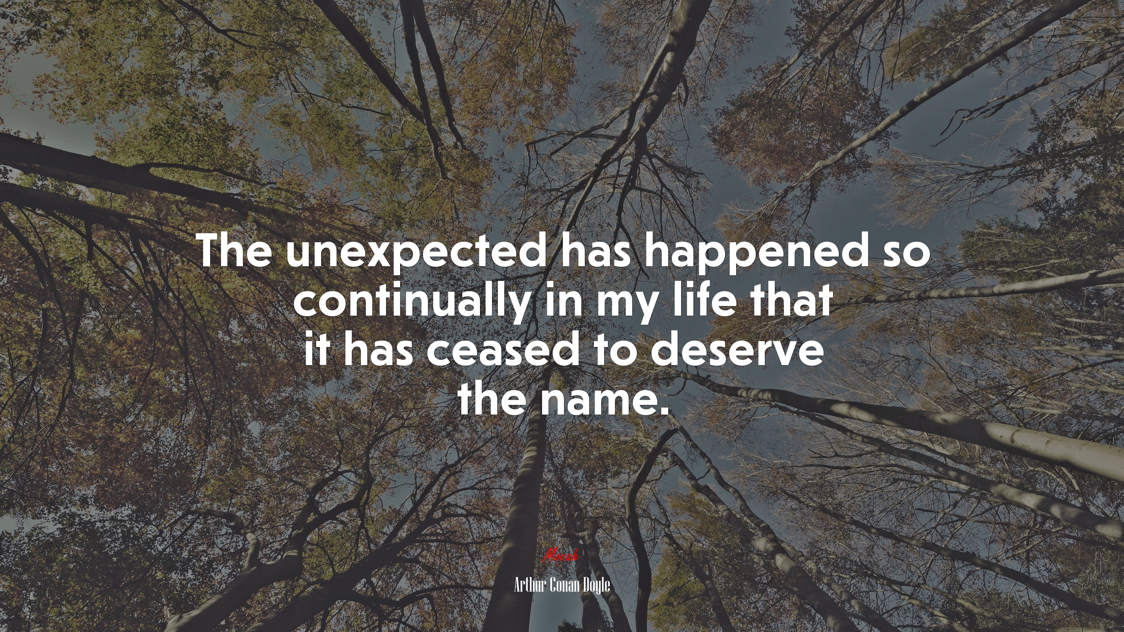 The unexpected has happened so continually in my life that it has ceased to deserve the name. | Arthur Conan Doyle quote HD Wallpaper