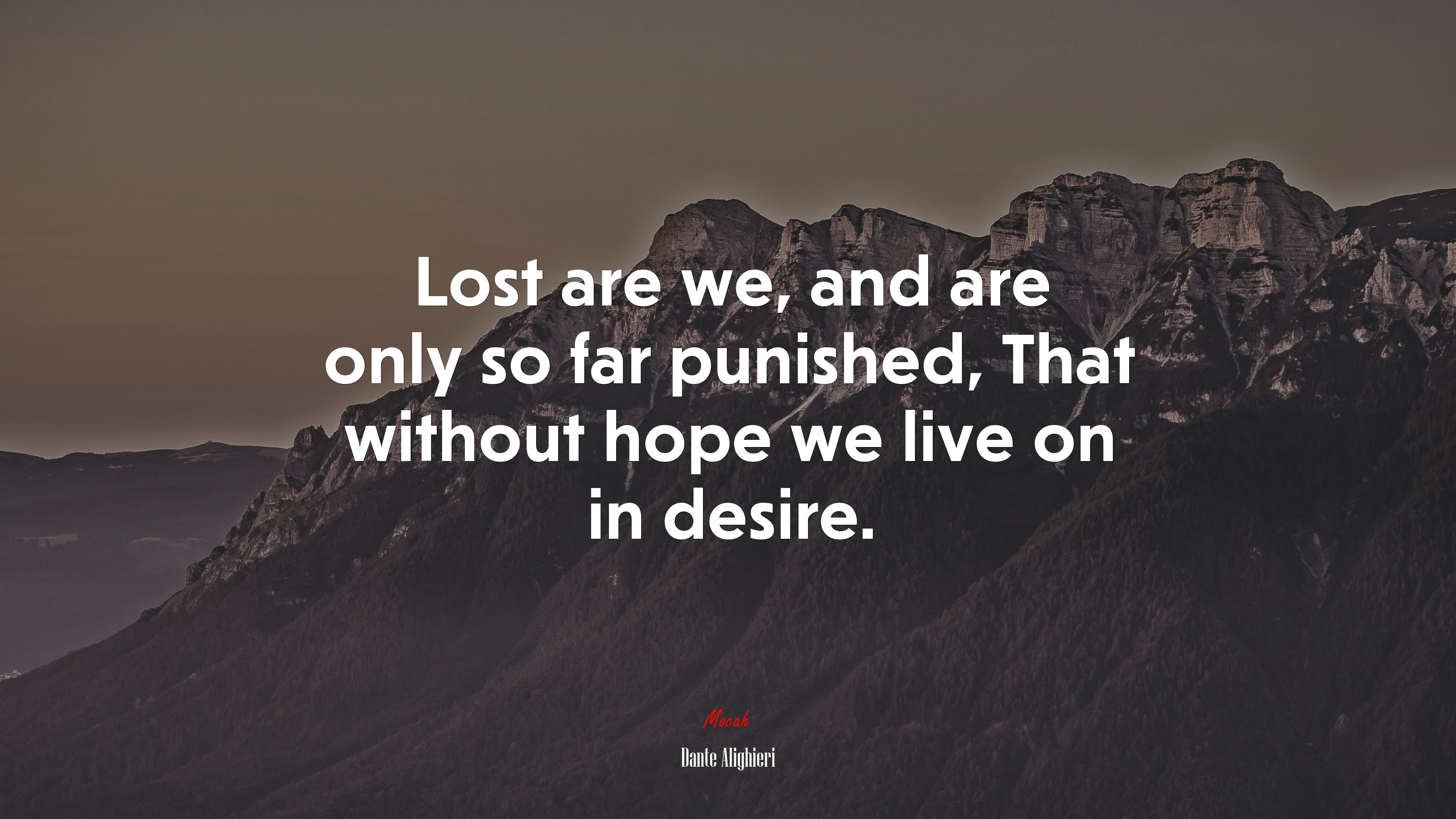 Lost are we, and are only so far punished, That without hope we live on in desire. | Dante Alighieri quote HD Wallpaper