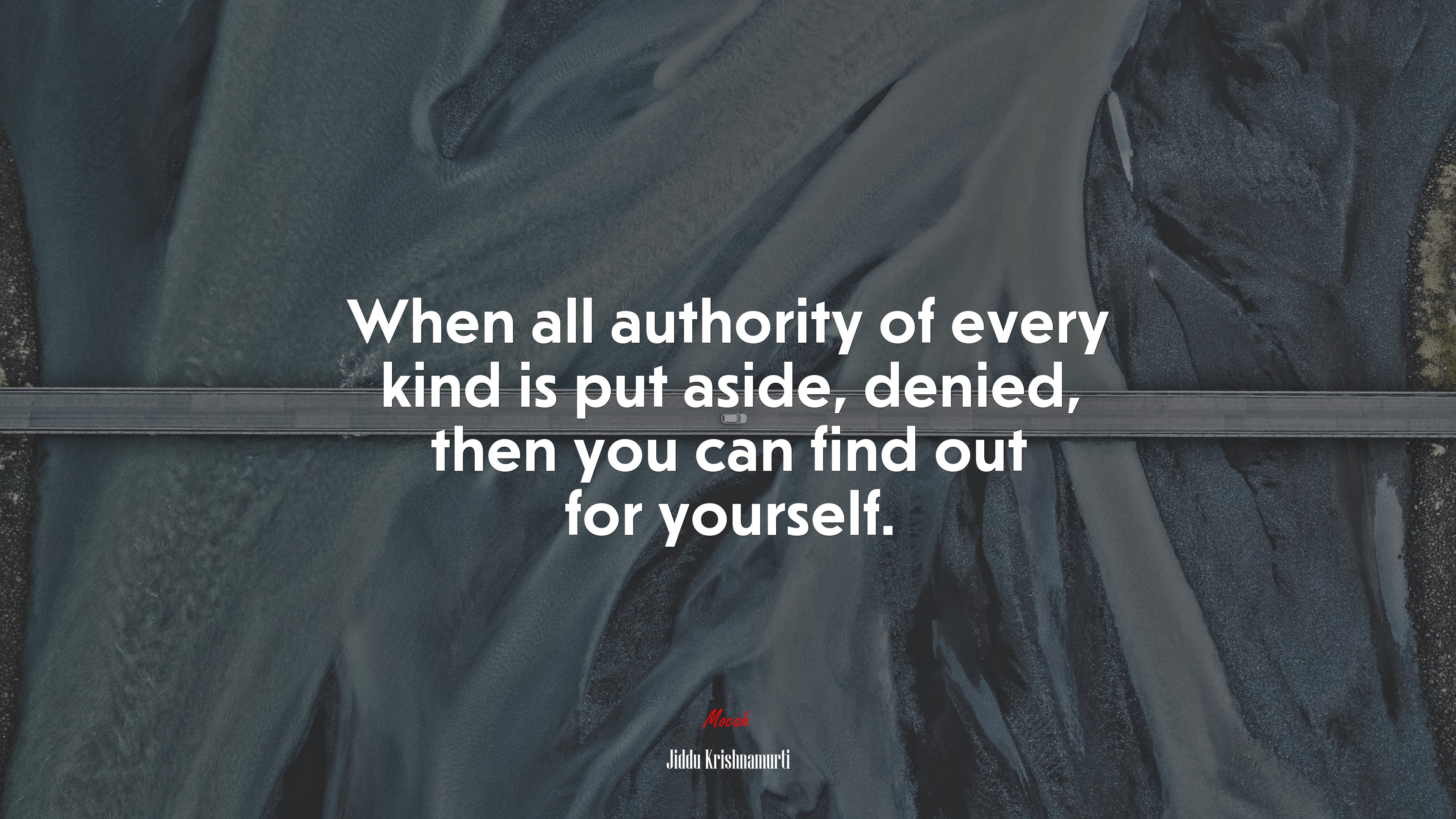 When all authority of every kind is put aside, denied, then you can find out for yourself. | Jiddu Krishnamurti quote HD Wallpaper
