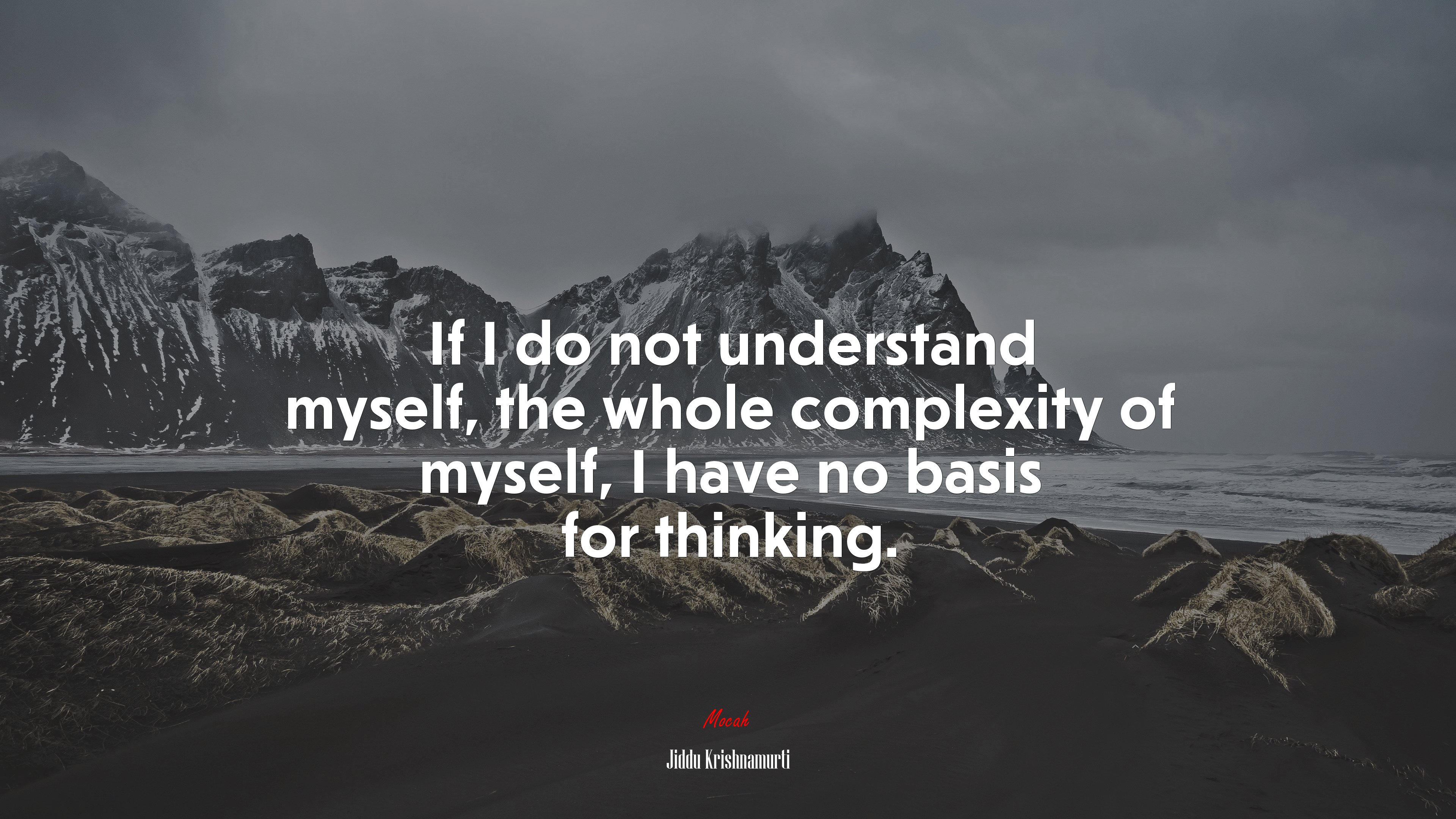 If I do not understand myself, the whole complexity of myself, I have no basis for thinking. | Jiddu Krishnamurti quote HD Wallpaper