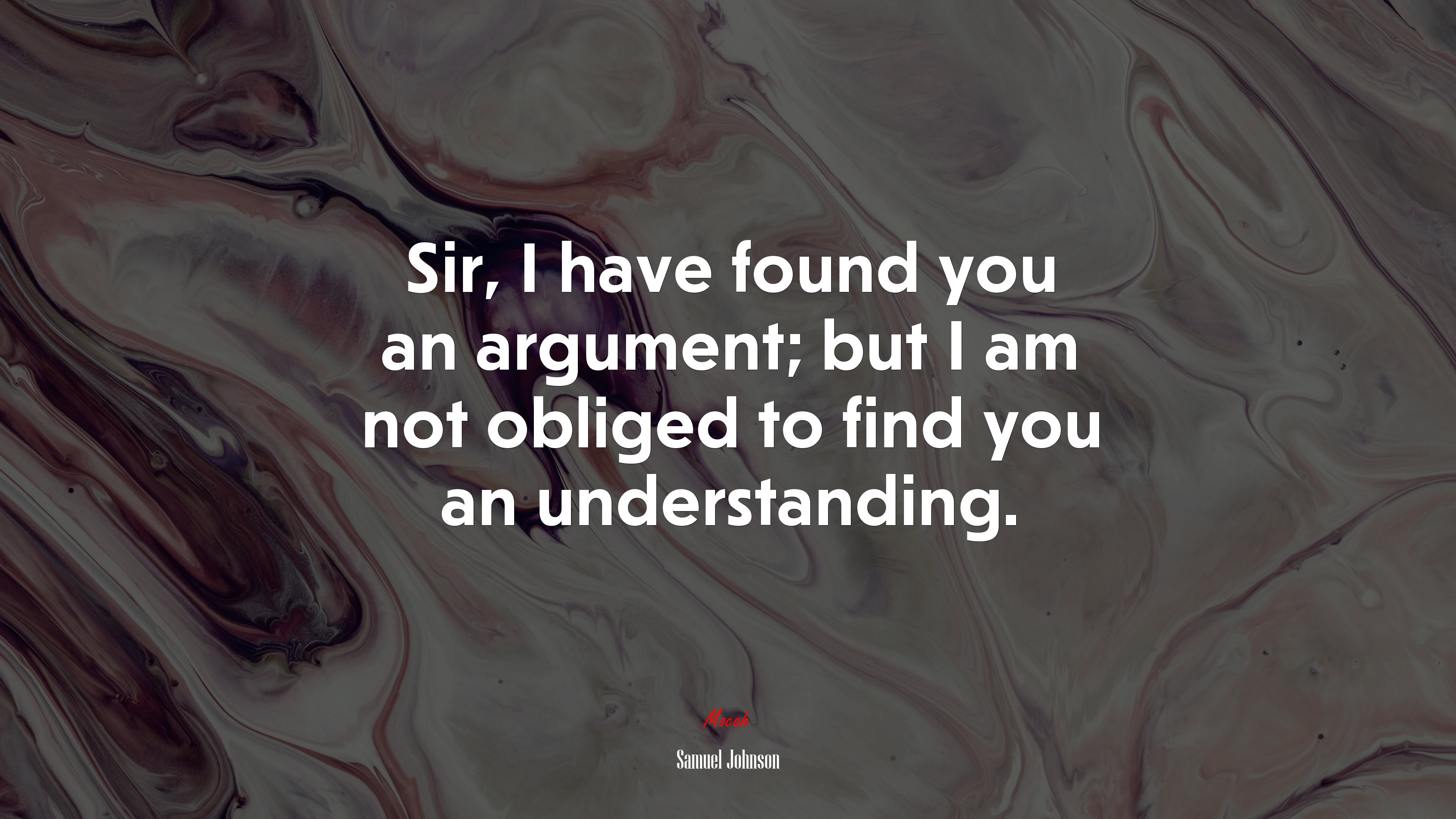 Sir, I have found you an argument; but I am not obliged to find you an understanding. | Samuel Johnson quote HD Wallpaper