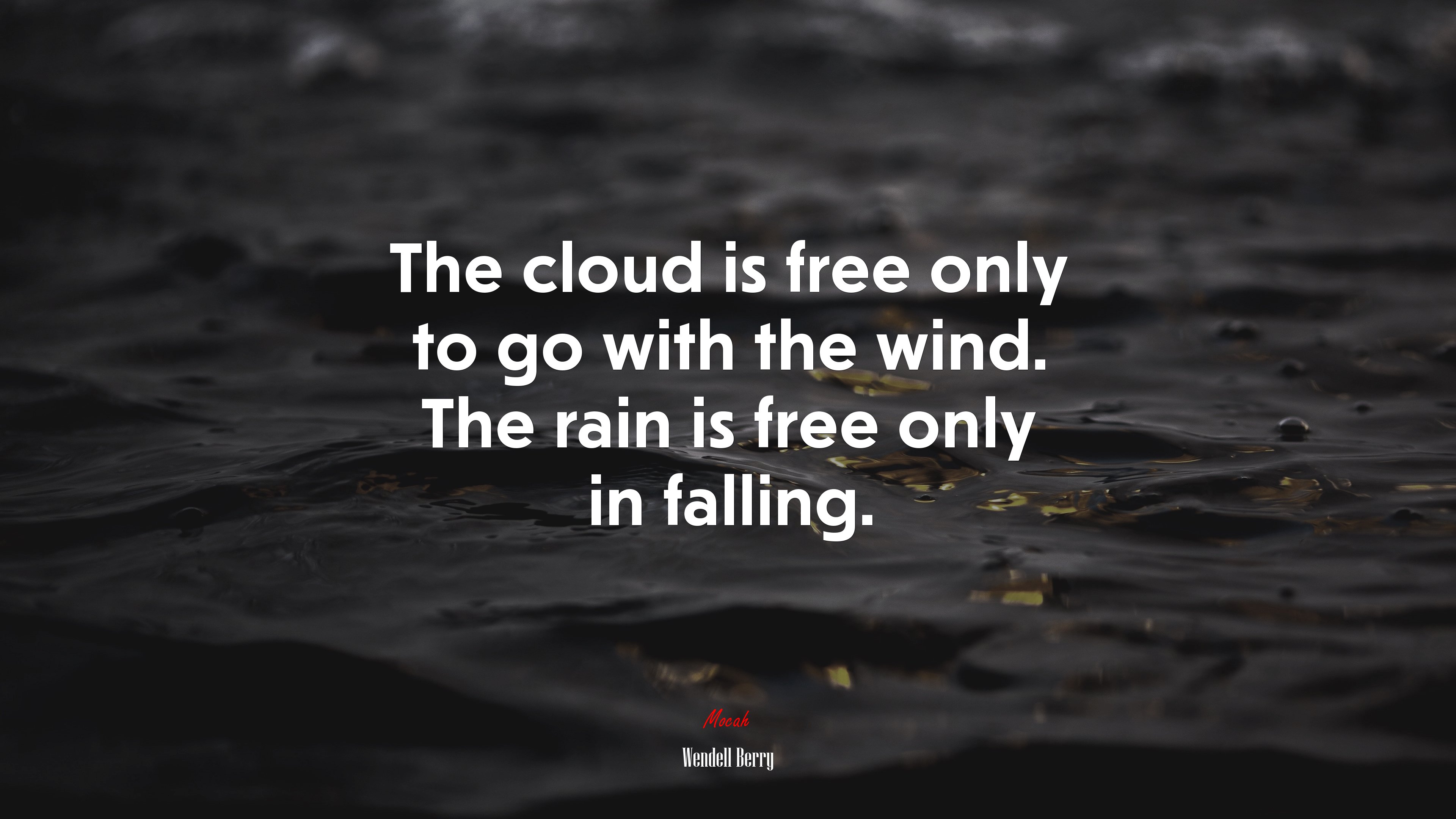 The cloud is free only to go with the wind. The rain is free only in falling. | Wendell Berry quote HD Wallpaper