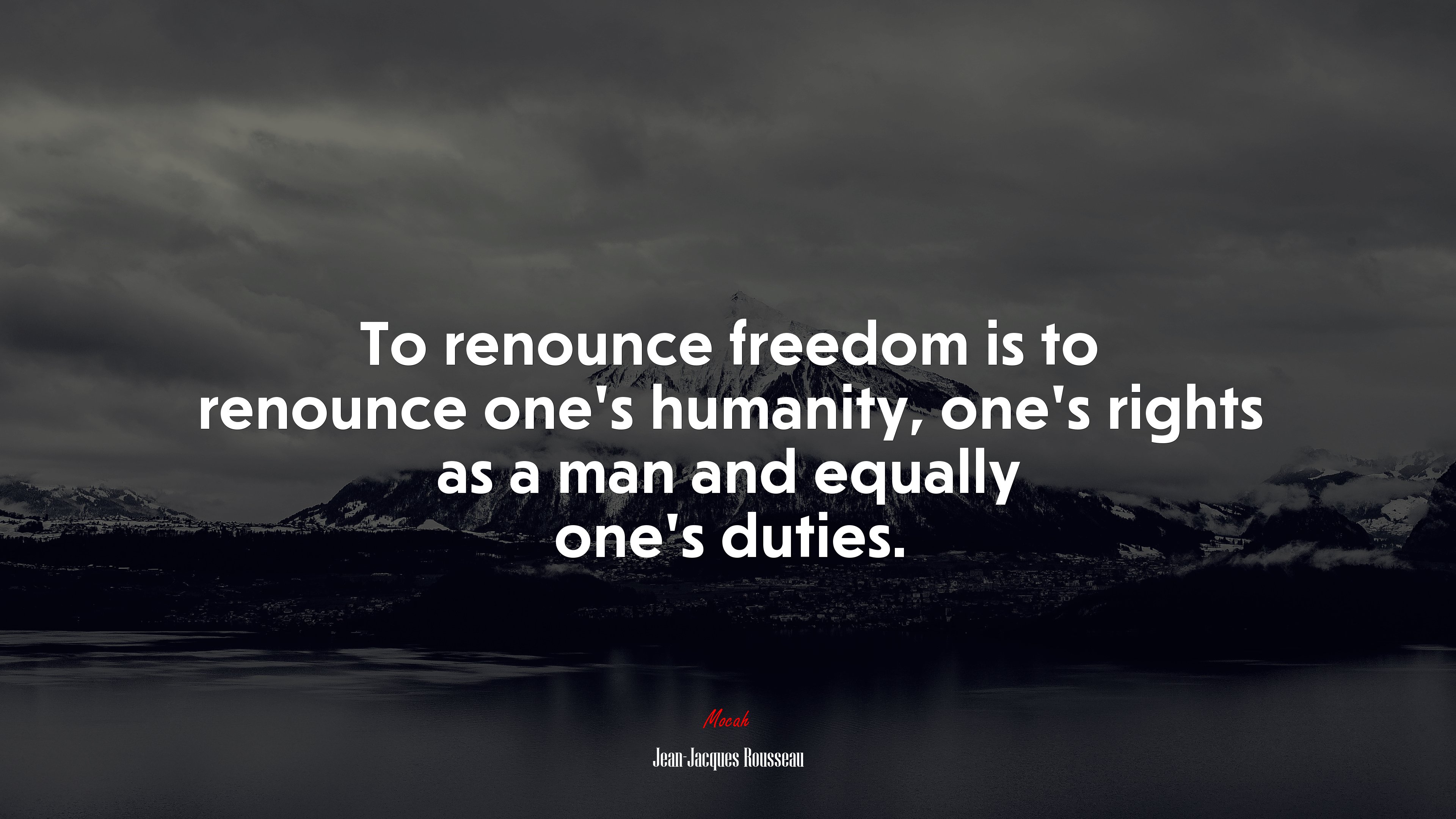 To renounce freedom is to renounce one’s humanity, one’s rights as a man and equally one’s duties. | Jean-Jacques Rousseau quote HD Wallpaper