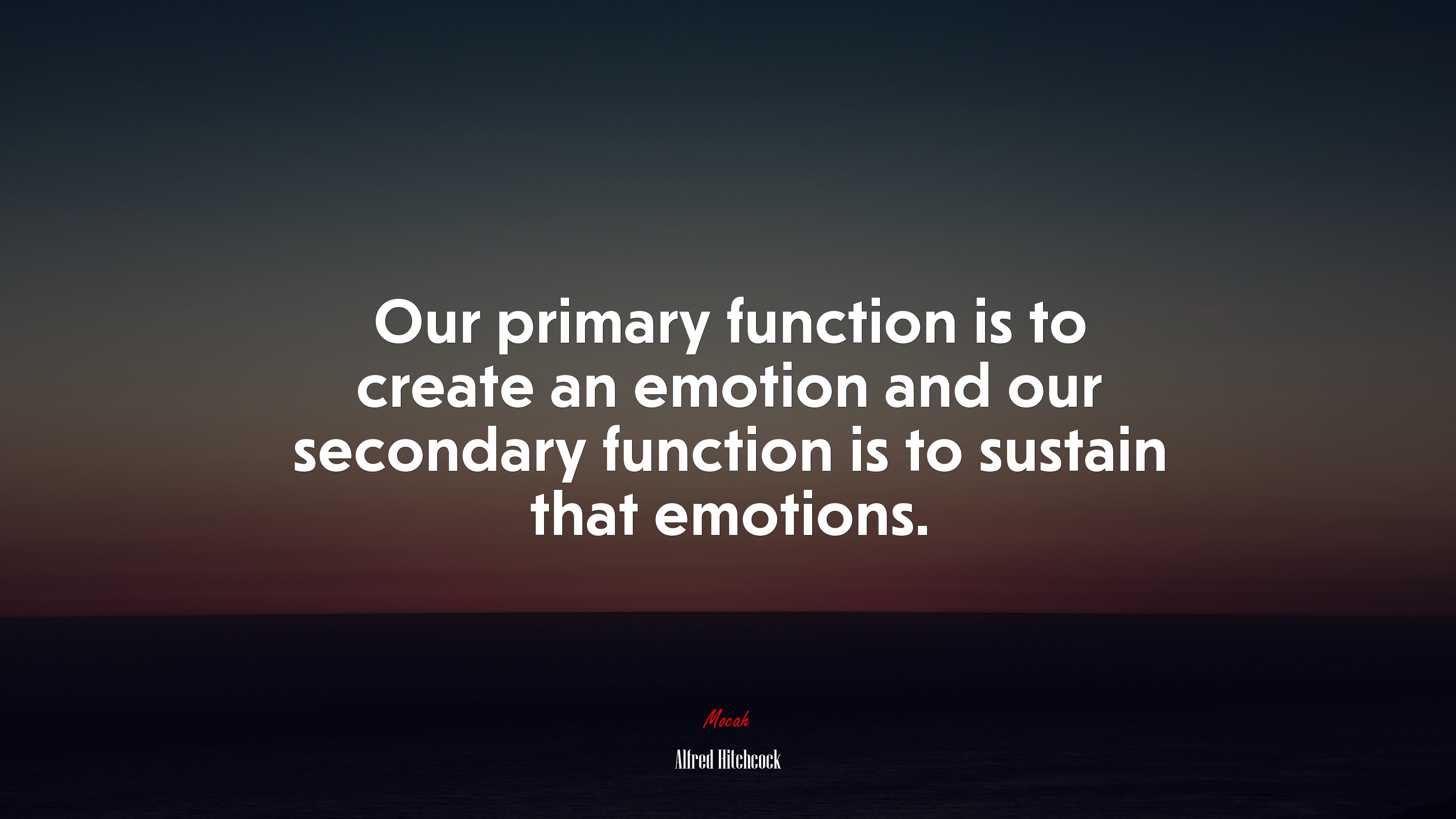 Our primary function is to create an emotion and our secondary function is to sustain that emotions. | Alfred Hitchcock quote HD Wallpaper
