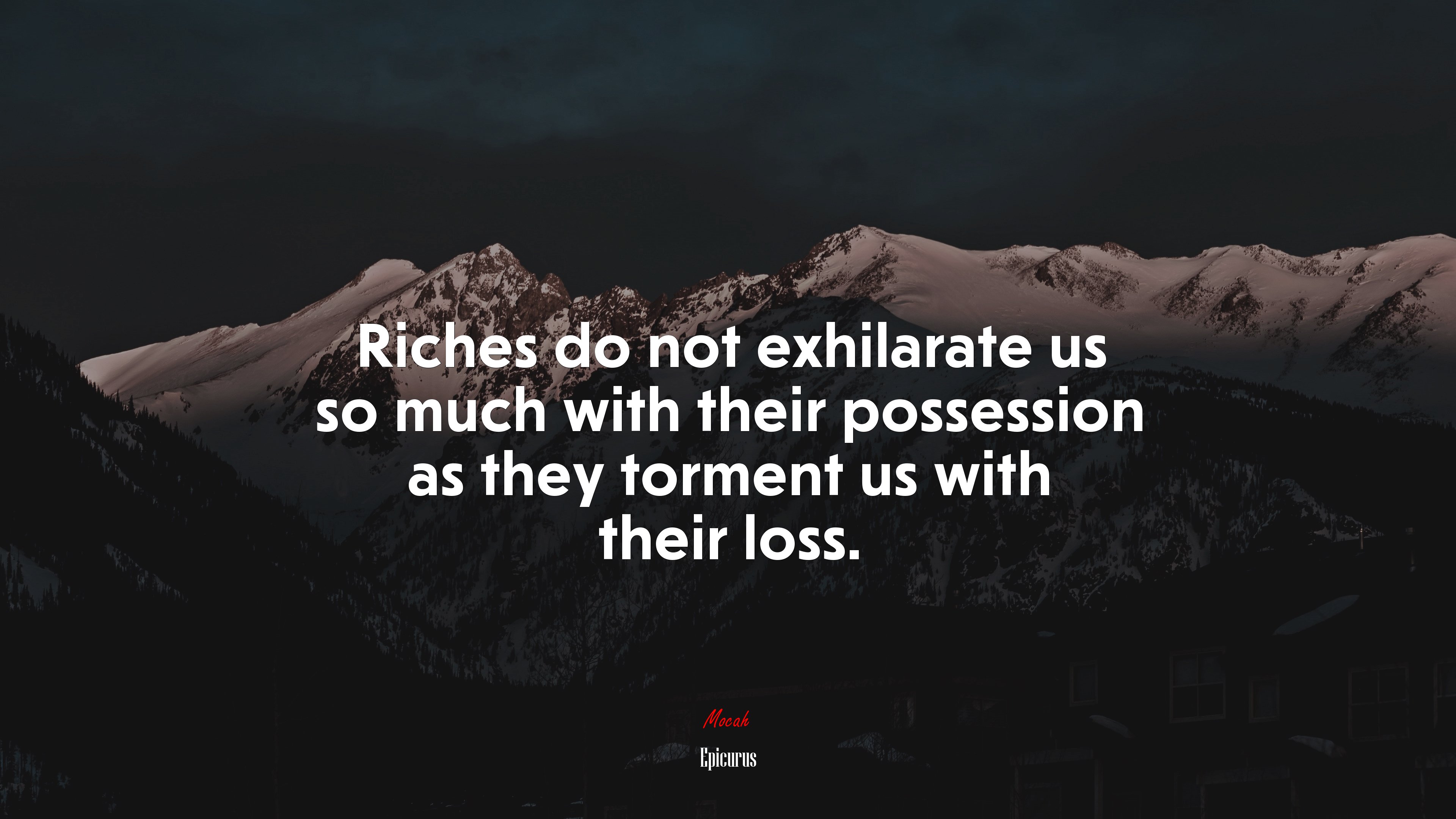 Riches do not exhilarate us so much with their possession as they torment us with their loss. | Epicurus quote HD Wallpaper