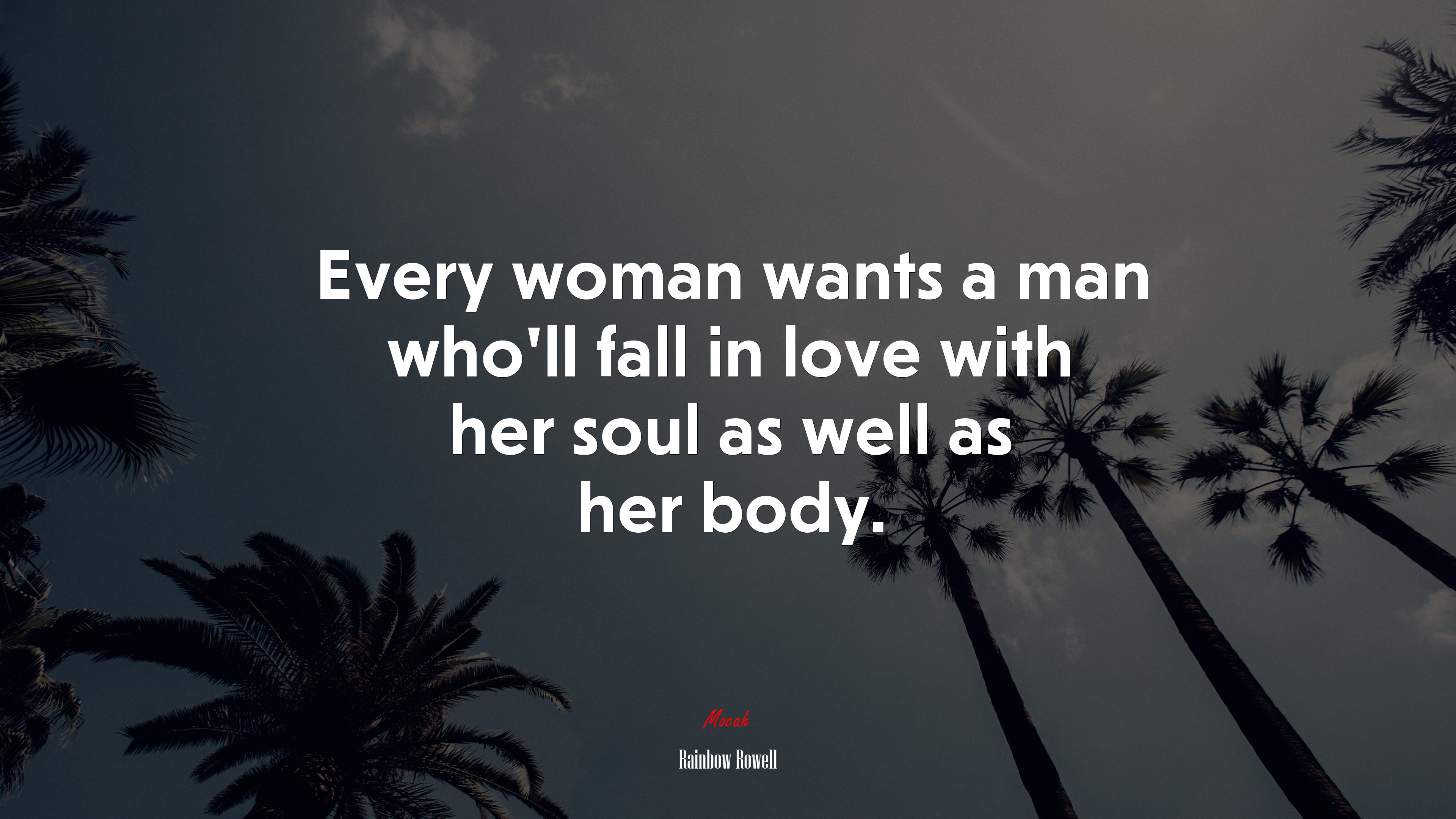 Every woman wants a man who’ll fall in love with her soul as well as her body. | Rainbow Rowell quote HD Wallpaper