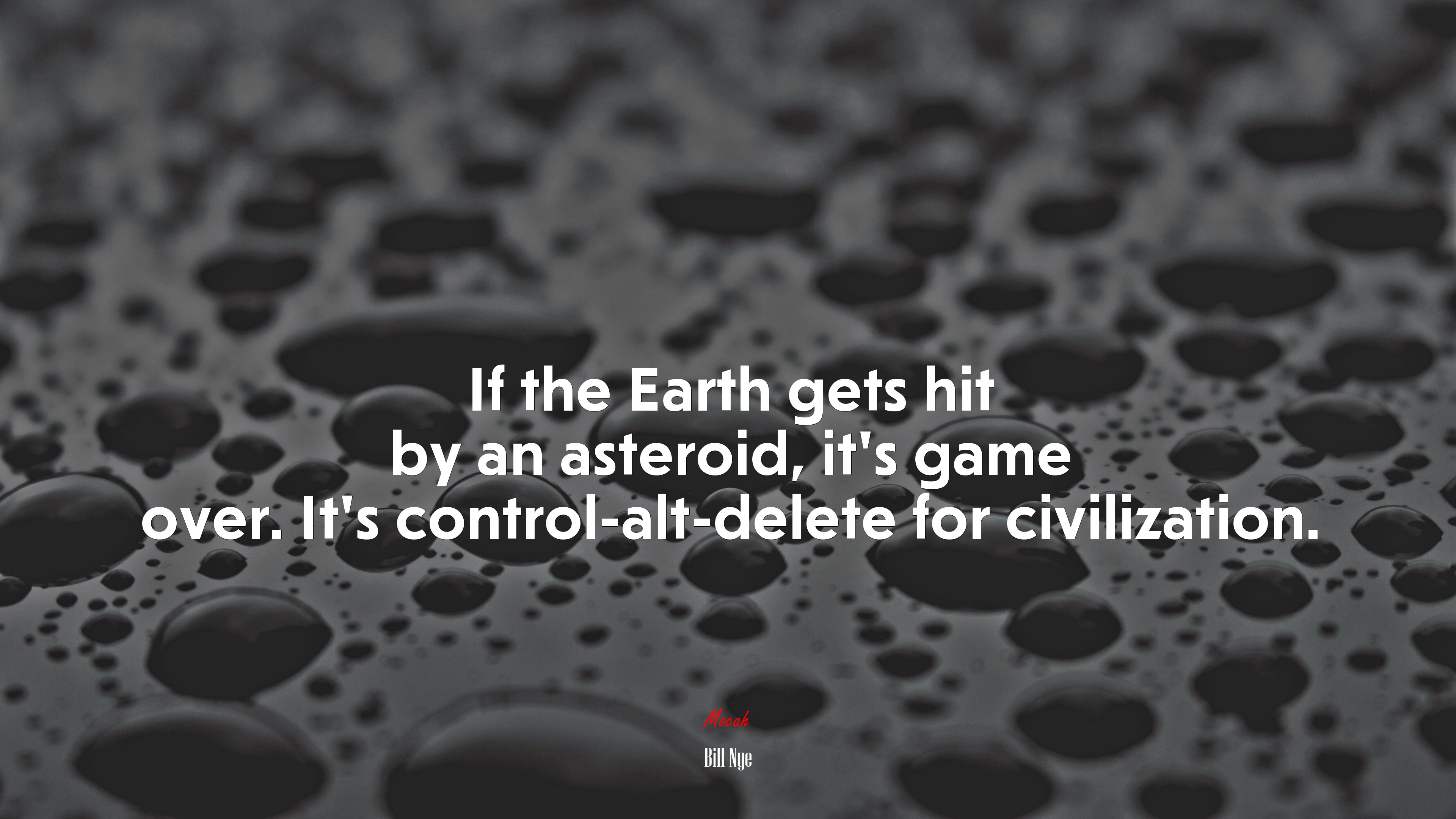 If the Earth gets hit by an asteroid, it’s game over. It’s control-alt-delete for civilization. | Bill Nye quote HD Wallpaper