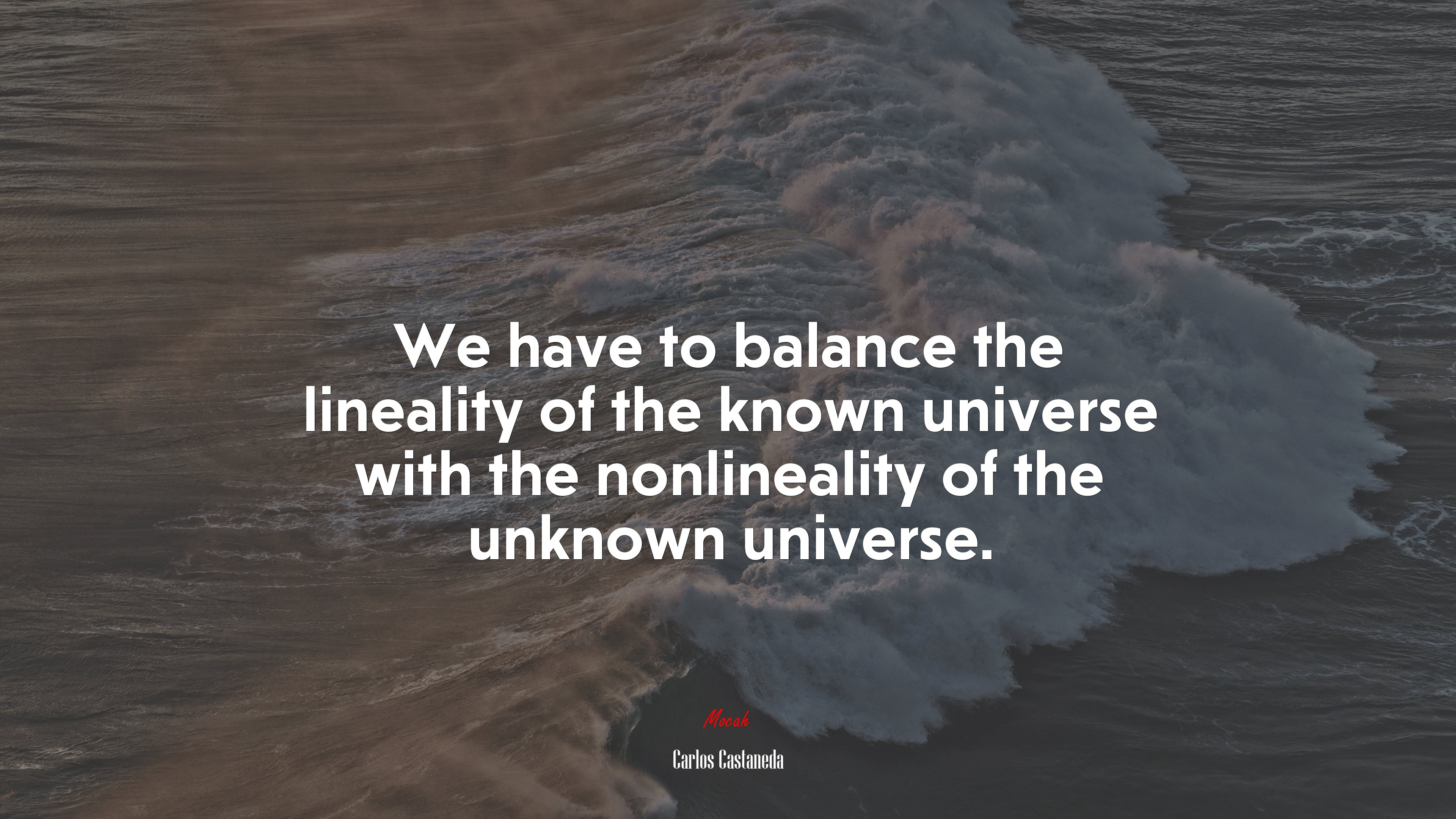 We have to balance the lineality of the known universe with the nonlineality of the unknown universe. | Carlos Castaneda quote HD Wallpaper