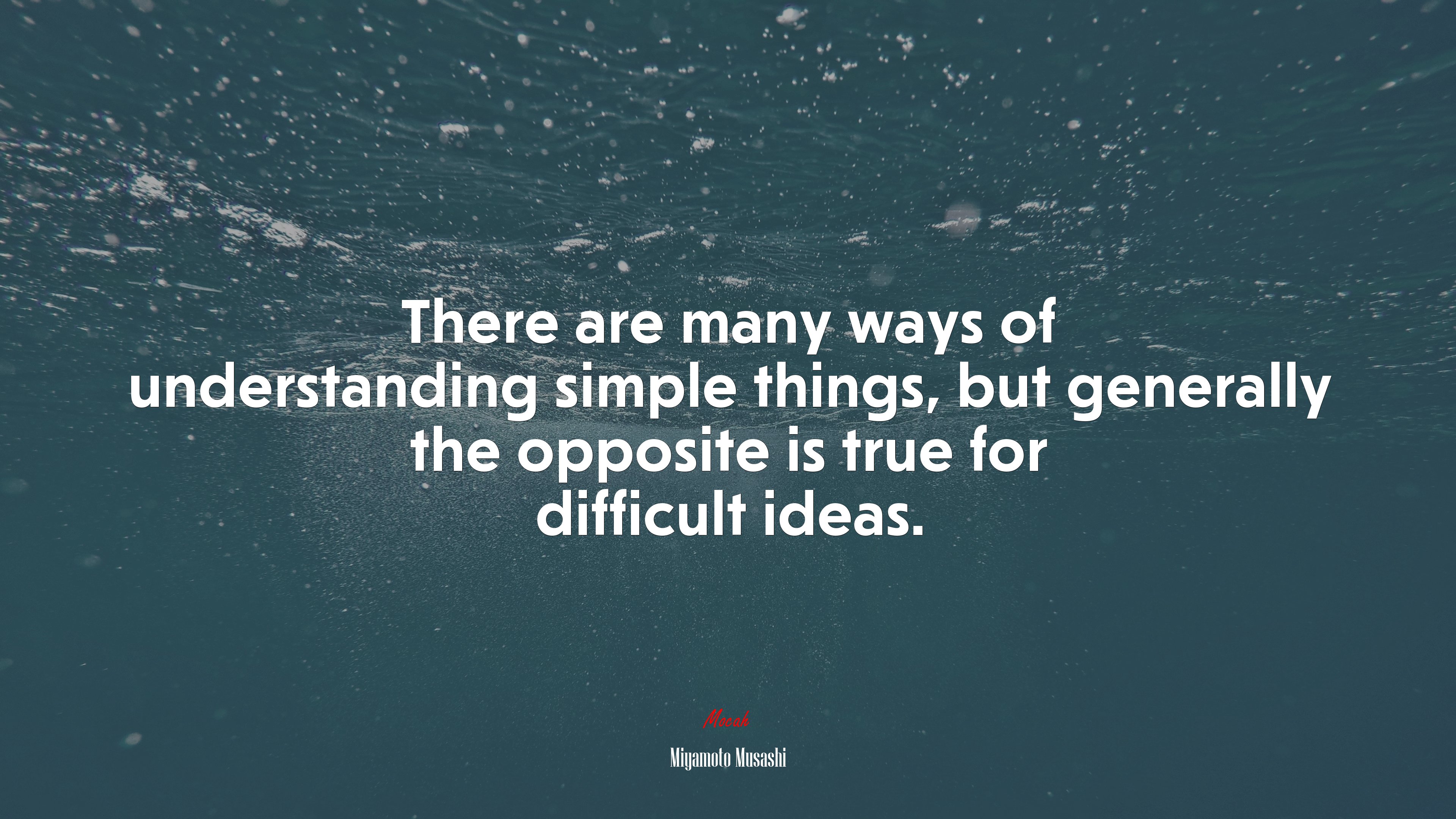 There are many ways of understanding simple things, but generally the opposite is true for difficult ideas. | Miyamoto Musashi quote HD Wallpaper