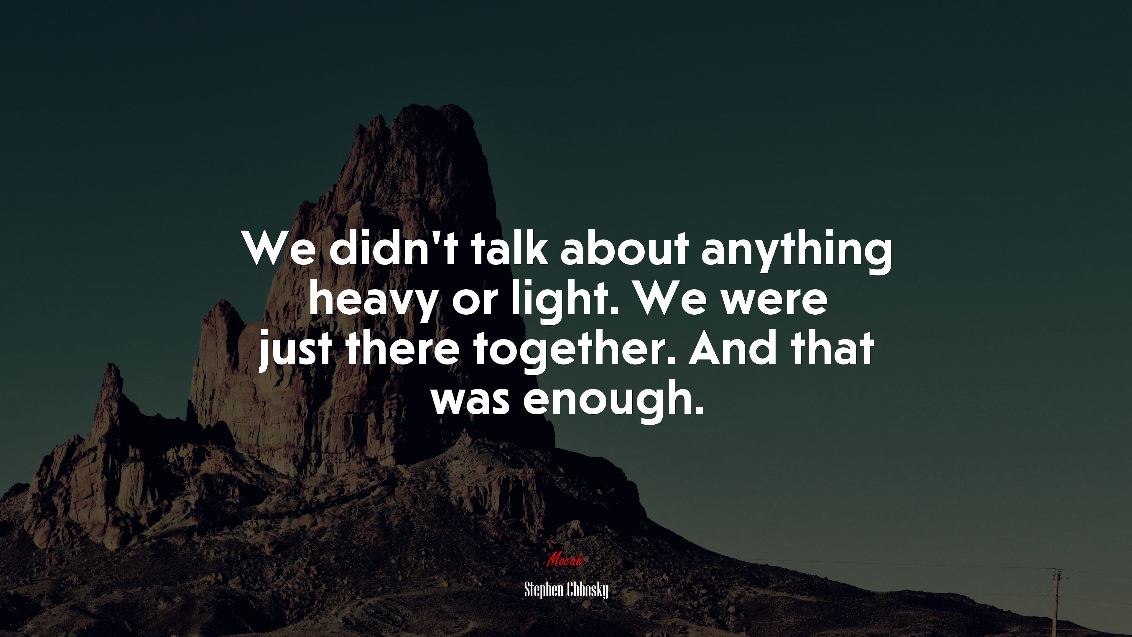 We didn’t talk about anything heavy or light. We were just there together. And that was enough. | Stephen Chbosky quote HD Wallpaper
