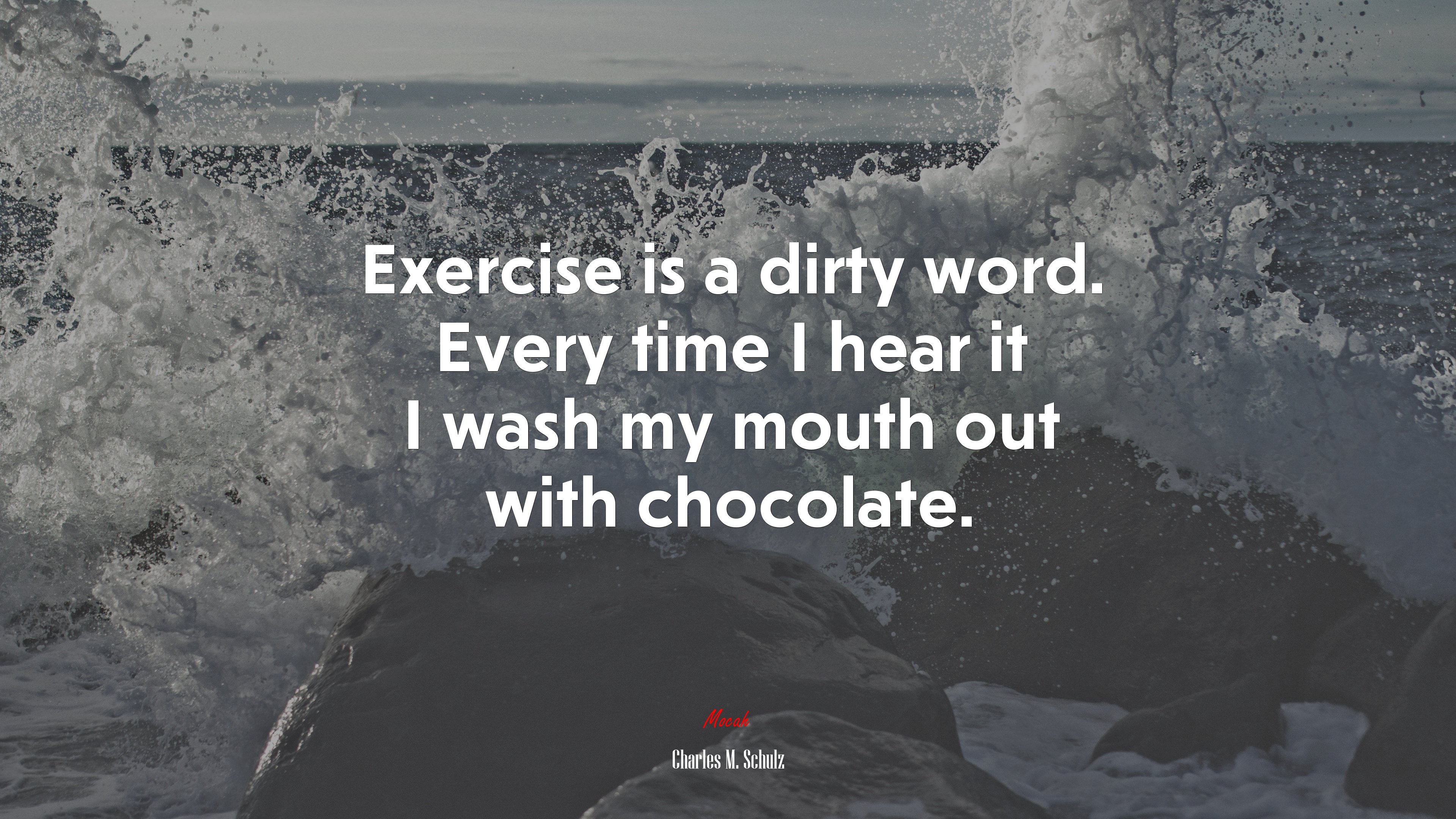 Exercise is a dirty word. Every time I hear it I wash my mouth out with chocolate. | Charles M. Schulz quote HD Wallpaper