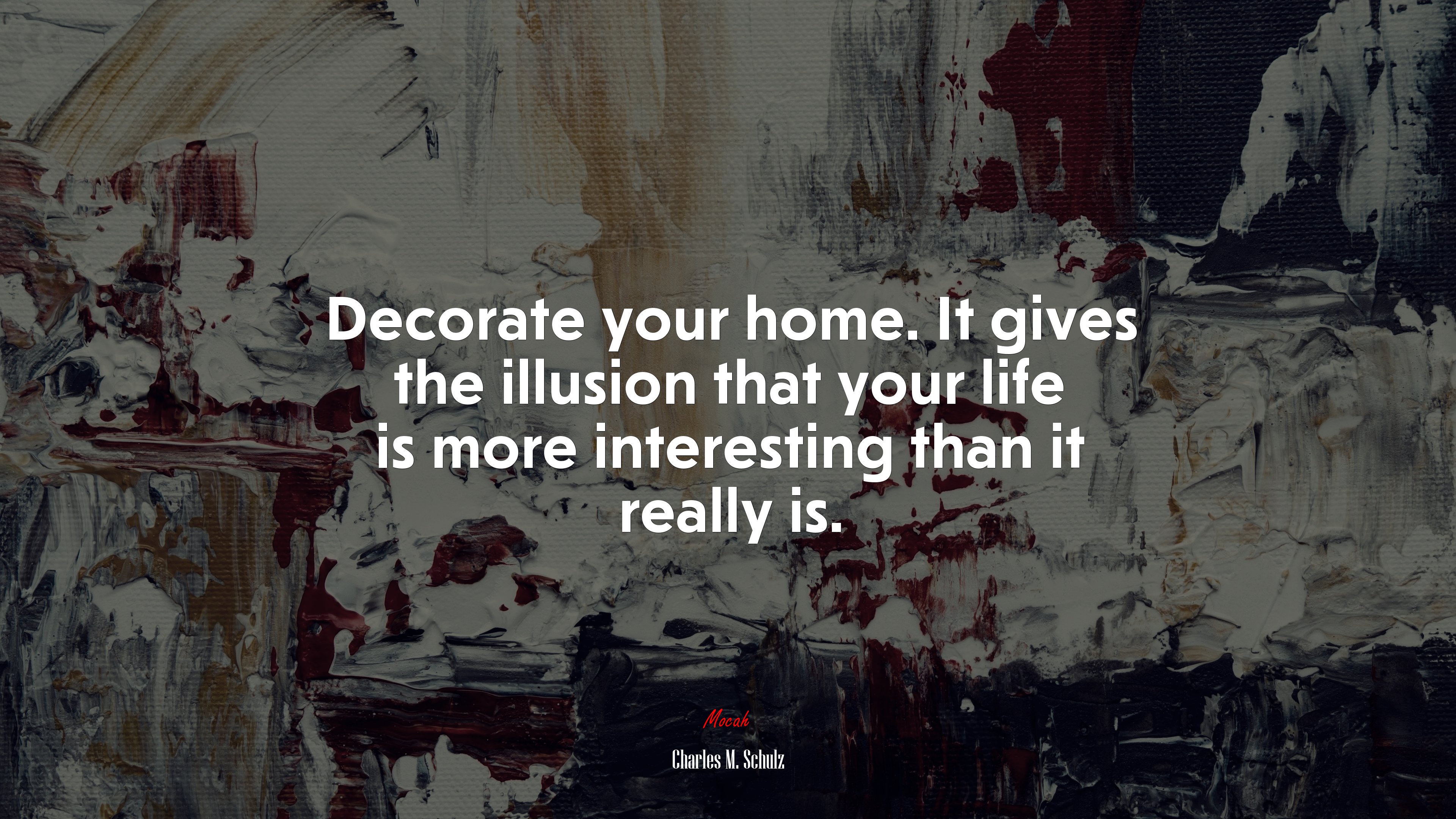Decorate your home. It gives the illusion that your life is more interesting than it really is. | Charles M. Schulz quote HD Wallpaper