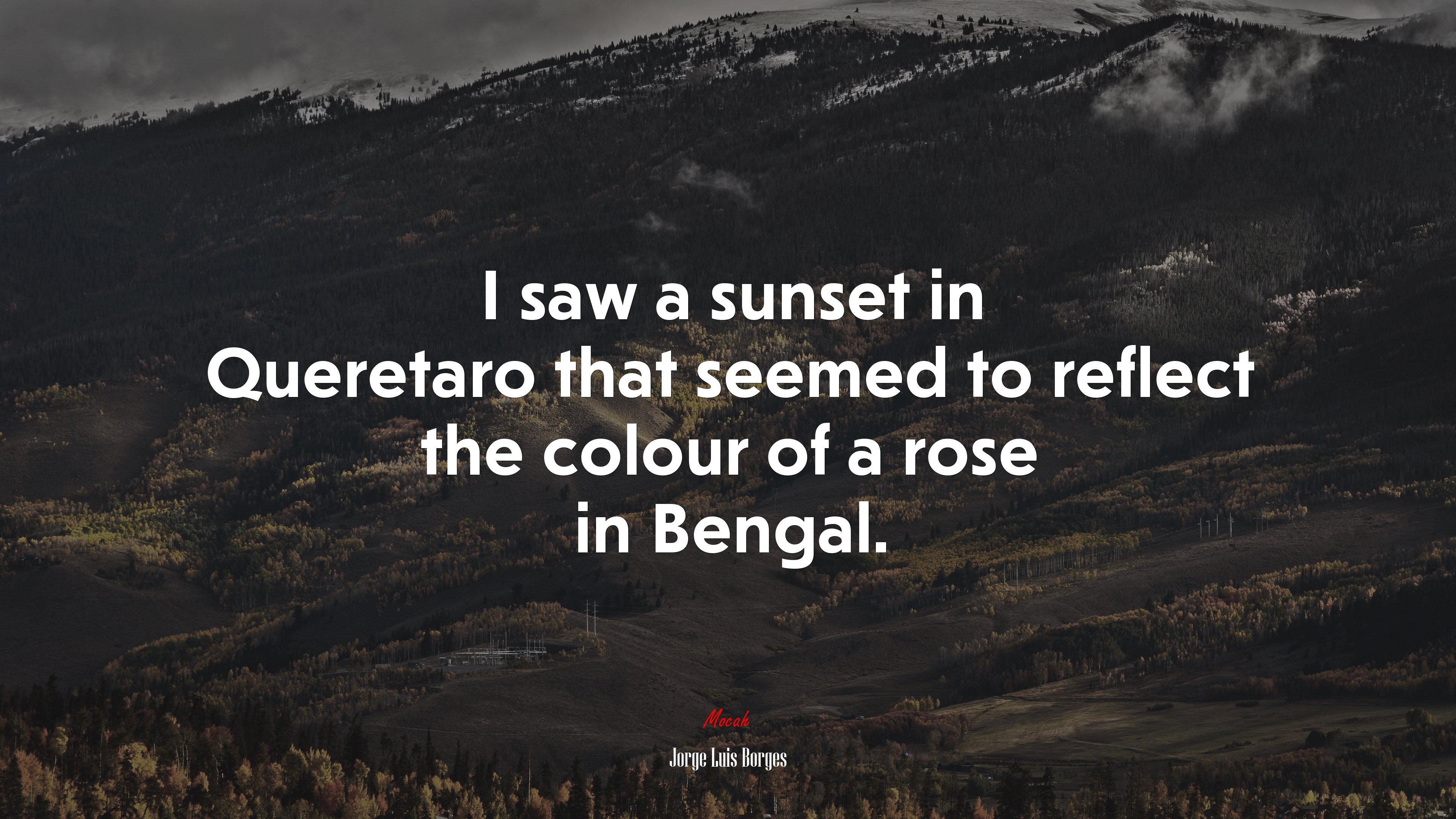 I saw a sunset in Queretaro that seemed to reflect the colour of a rose in Bengal. | Jorge Luis Borges quote HD Wallpaper