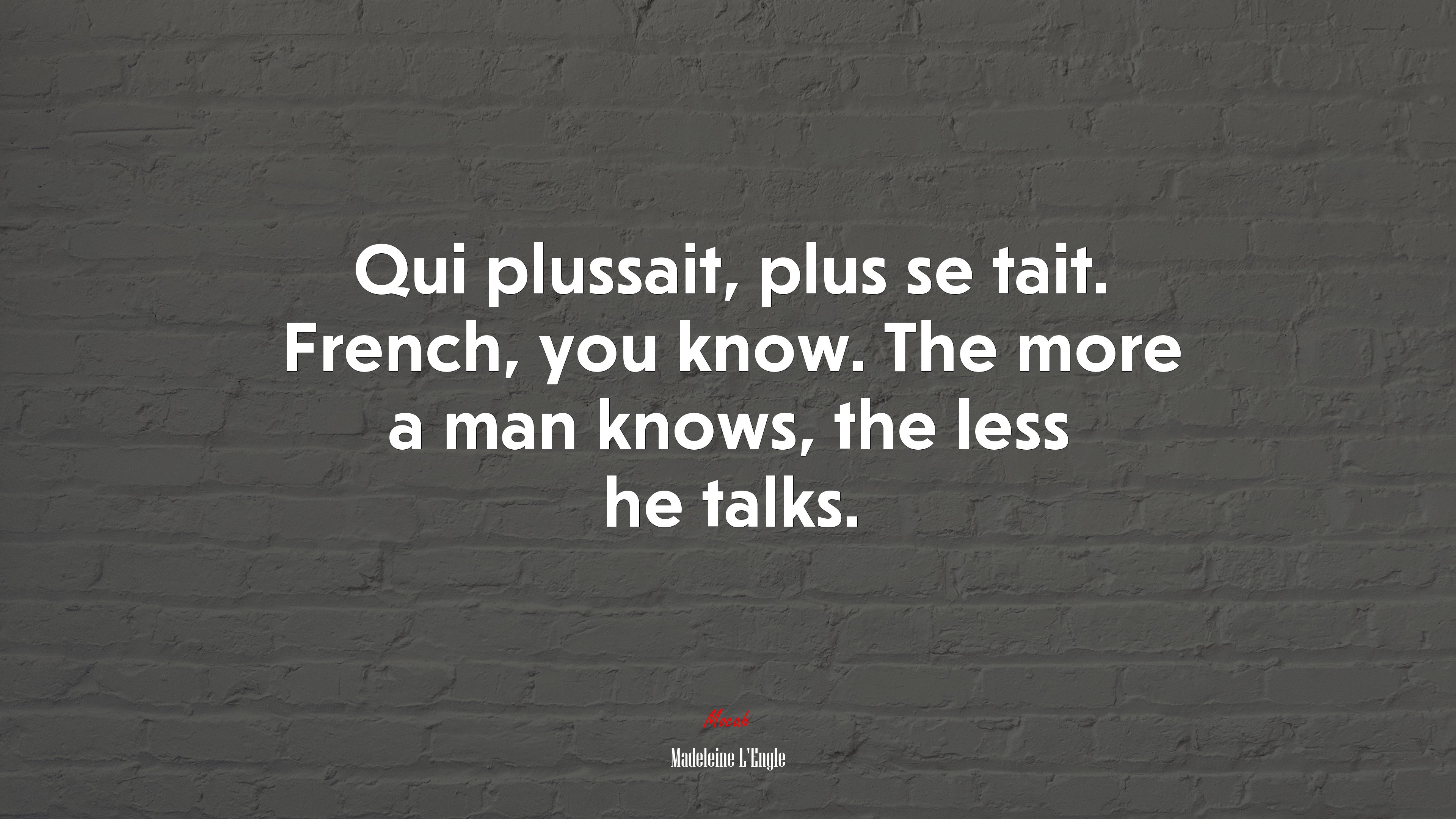 Qui plussait, plus se tait. French, you know. The more a man knows, the less he talks. | Madeleine LEngle quote HD Wallpaper