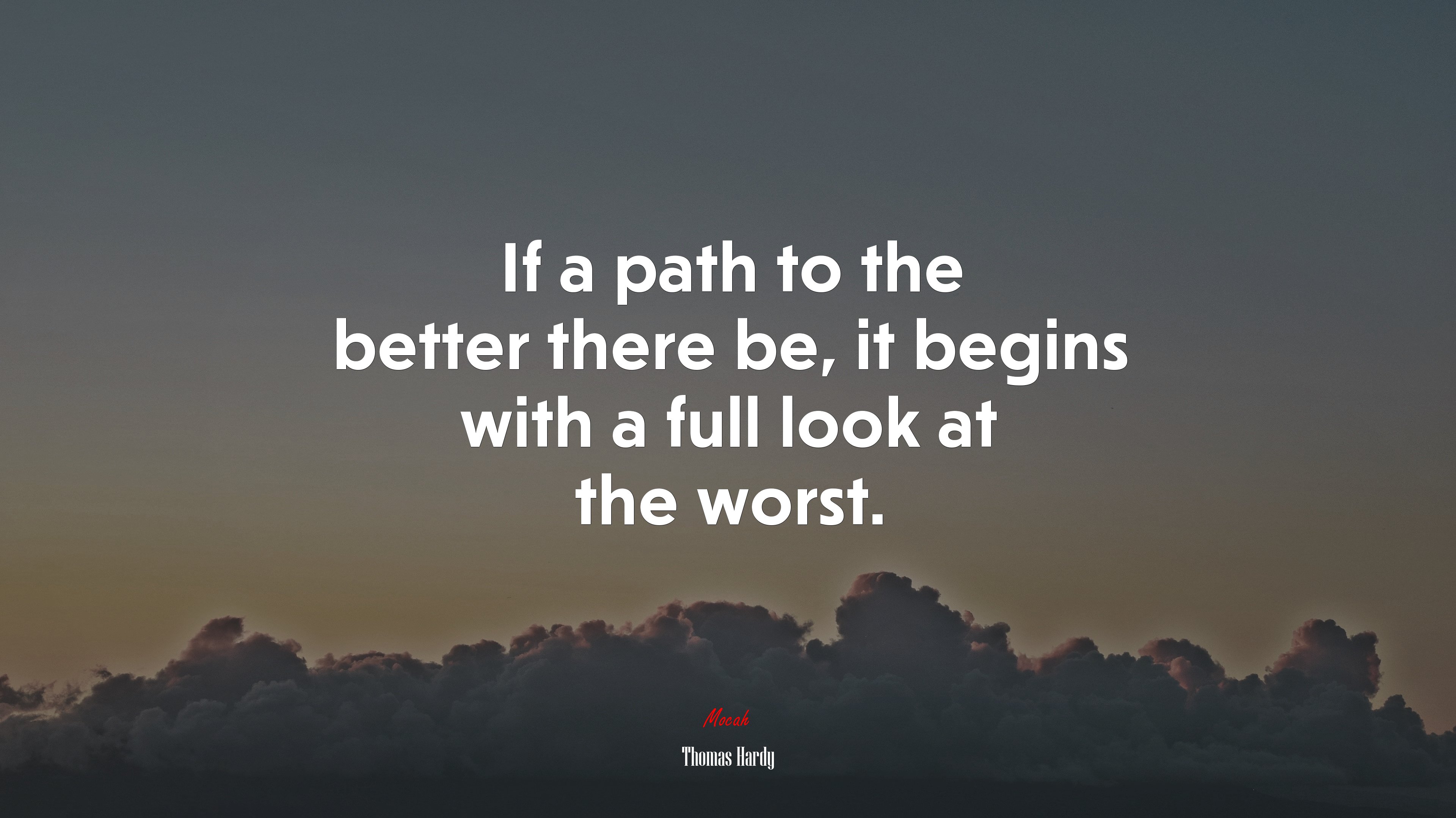 If a path to the better there be, it begins with a full look at the worst. | Thomas Hardy quote HD Wallpaper