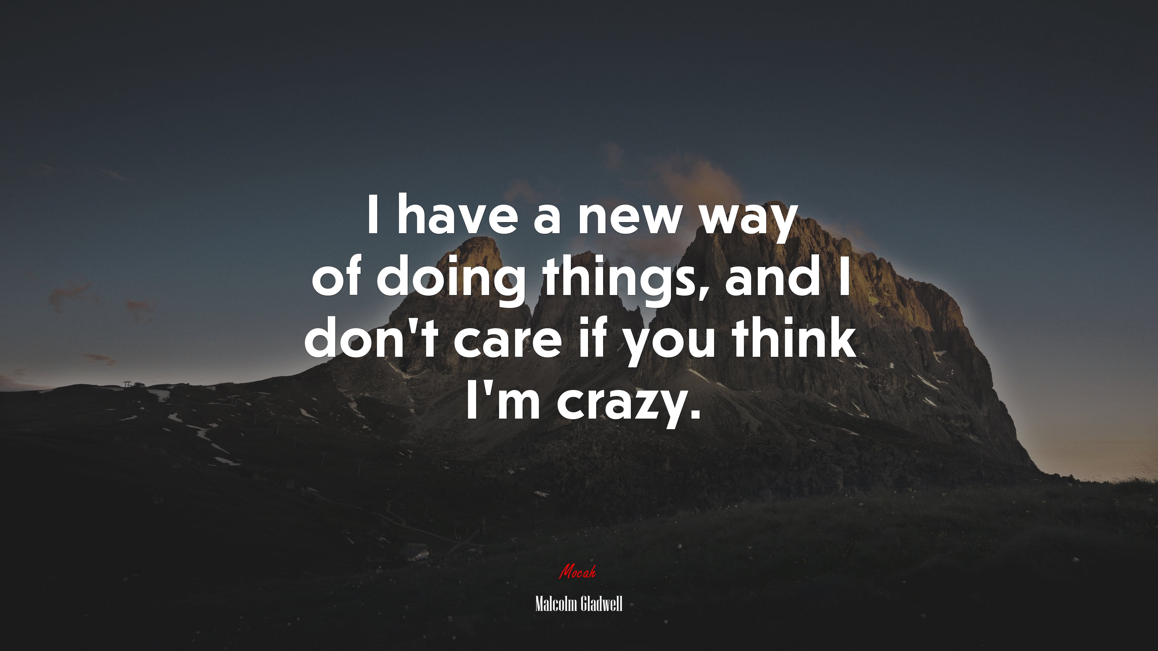 I have a new way of doing things, and I don’t care if you think I’m crazy. | Malcolm Gladwell quote HD Wallpaper