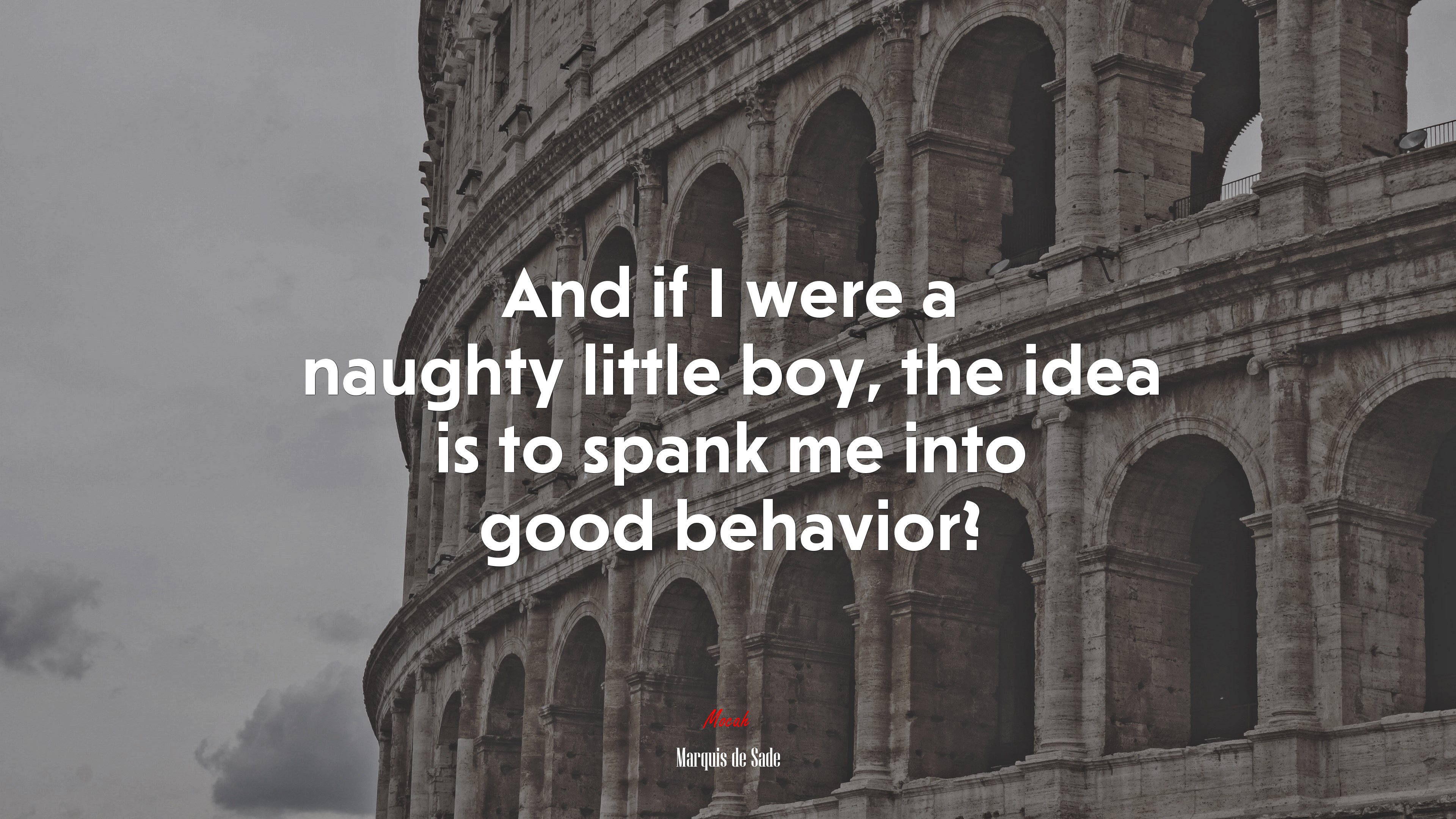 And if I were a naughty little boy, the idea is to spank me into good behavior? | Marquis de Sade quote HD Wallpaper