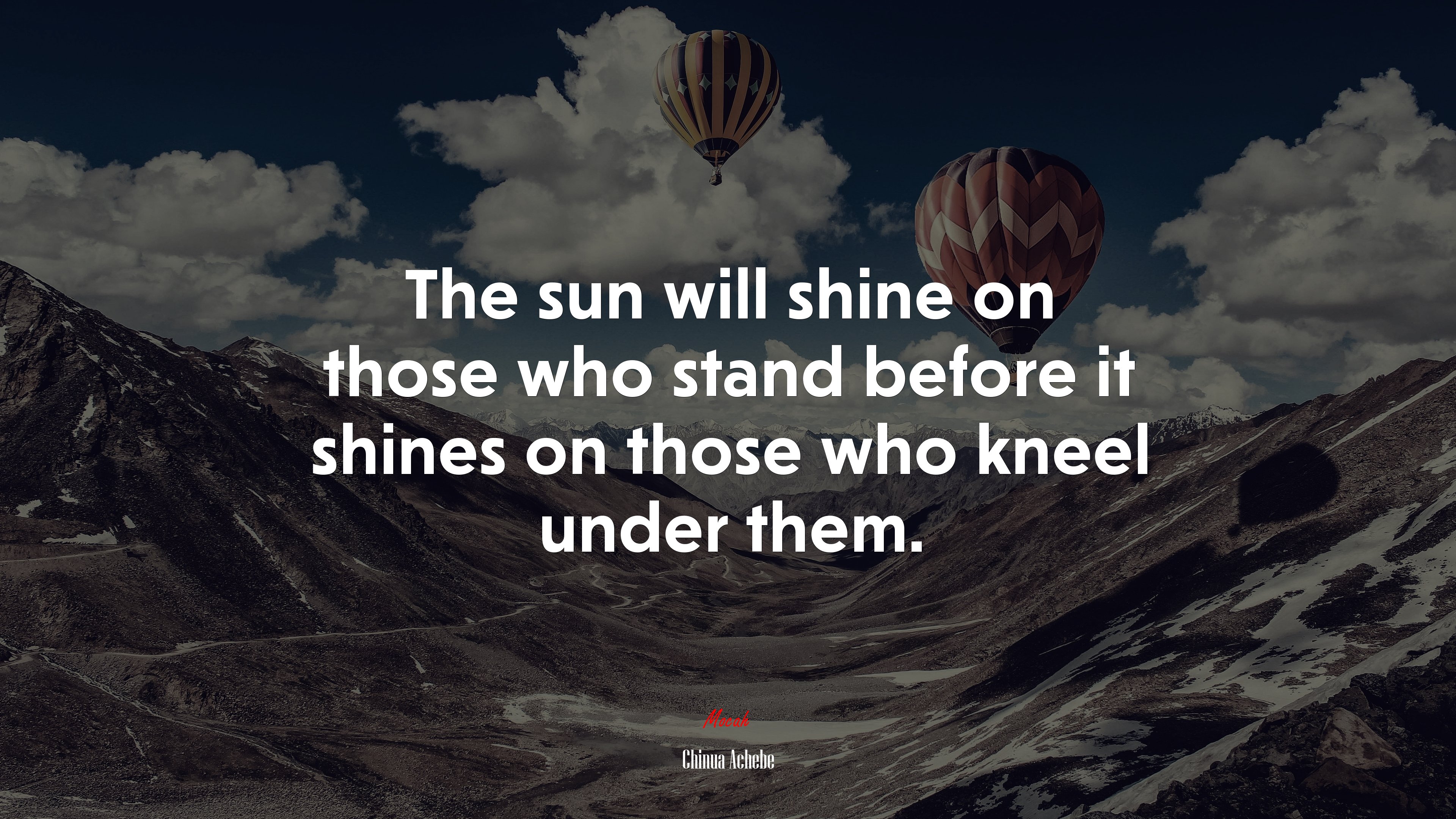 The sun will shine on those who stand before it shines on those who kneel under them. | Chinua Achebe quote HD Wallpaper